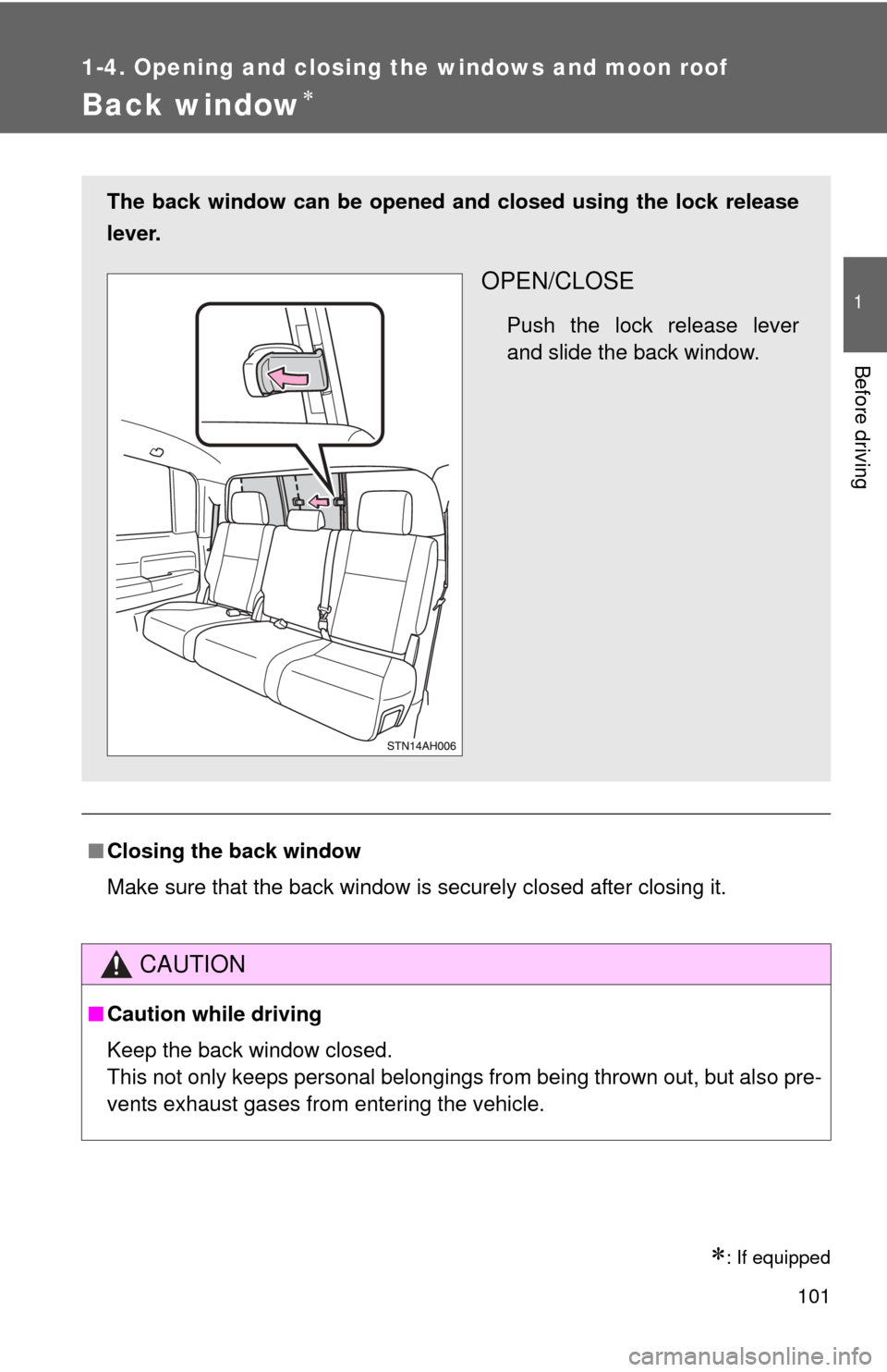 TOYOTA TUNDRA 2012 2.G Owners Manual 101
1
1-4. Opening and closing the windows and moon roof
Before driving
Back window
: If equipped
■Closing the back window
Make sure that the back window is securely closed after closing it.
C