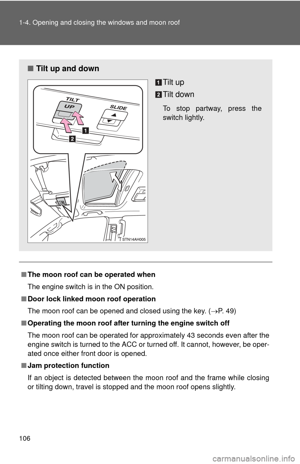 TOYOTA TUNDRA 2012 2.G Owners Manual 106 1-4. Opening and closing the windows and moon roof
■The moon roof can be operated when
The engine switch is in the ON position.
■ Door lock linked moon roof operation
The moon roof can be open