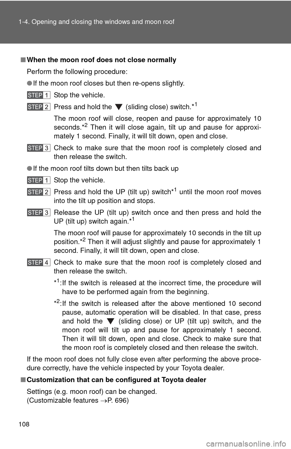 TOYOTA TUNDRA 2012 2.G Owners Manual 108 1-4. Opening and closing the windows and moon roof
■When the moon roof does not close normally
Perform the following procedure:
●If the moon roof closes but then re-opens slightly.
Stop the ve TOYOTA TUNDRA 2012 2.G Owners Manual 108 1-4. Opening and closing the windows and moon roof
■When the moon roof does not close normally
Perform the following procedure:
●If the moon roof closes but then re-opens slightly.
Stop the ve