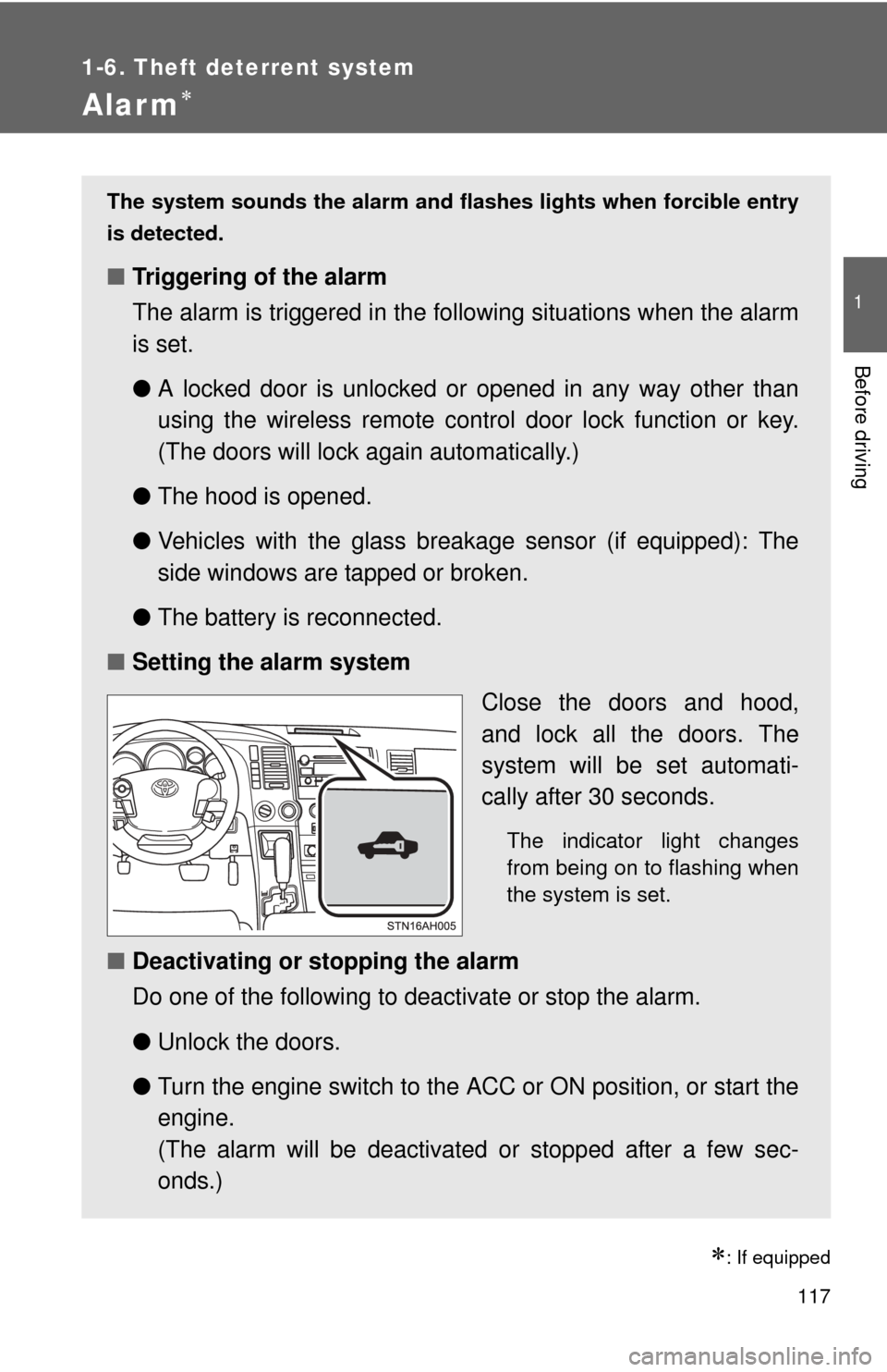 TOYOTA TUNDRA 2012 2.G Owners Manual 117
1
1-6. Theft deterrent system
Before driving
Alarm
: If equipped
The system sounds the alarm and flashes lights when forcible entry
is detected.
■ Triggering of the alarm
The alarm is trig