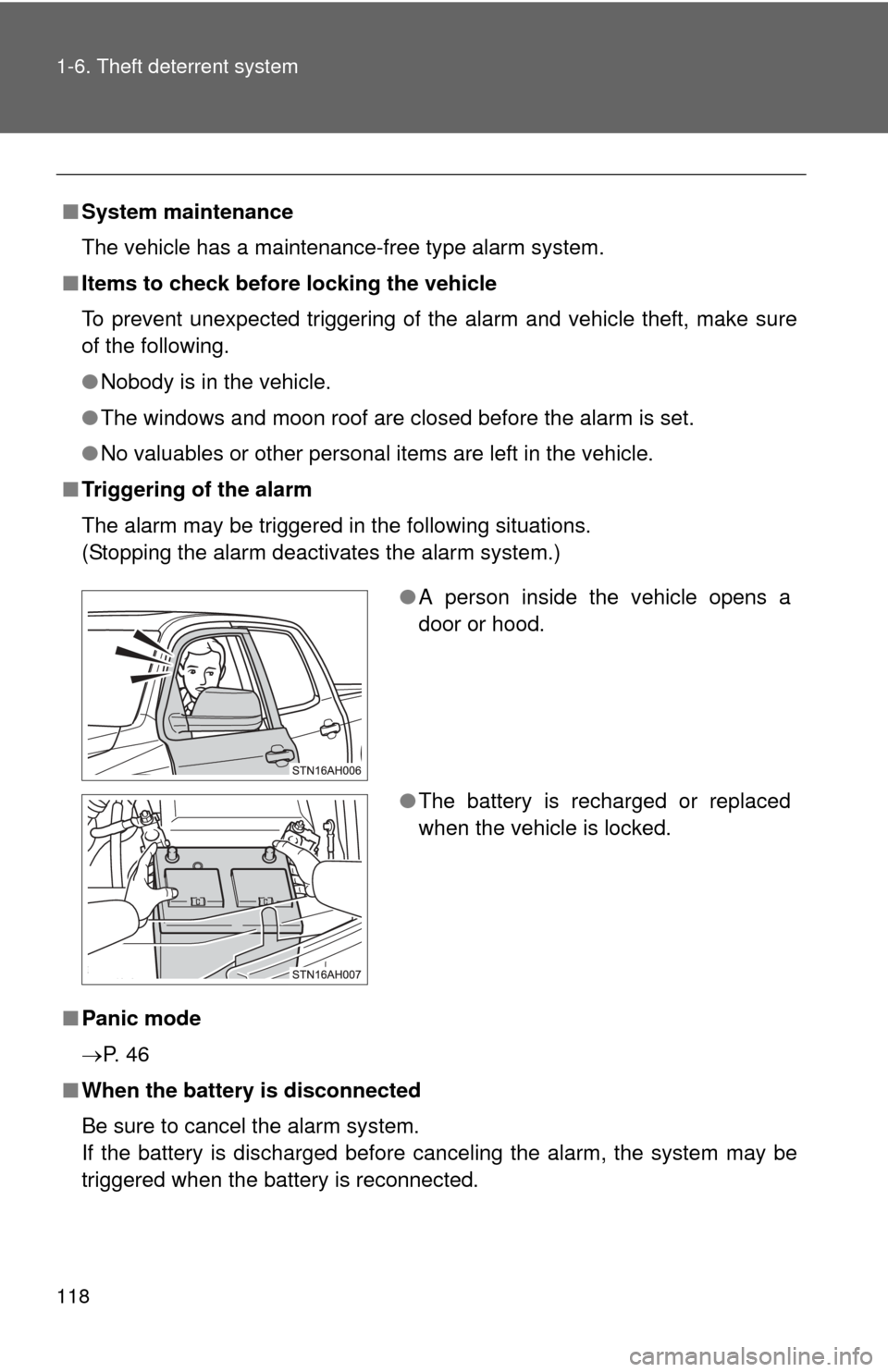 TOYOTA TUNDRA 2012 2.G Owners Manual 118 1-6. Theft deterrent system
■System maintenance
The vehicle has a maintenance-free type alarm system.
■ Items to check before locking the vehicle
To prevent unexpected triggering of the alarm 