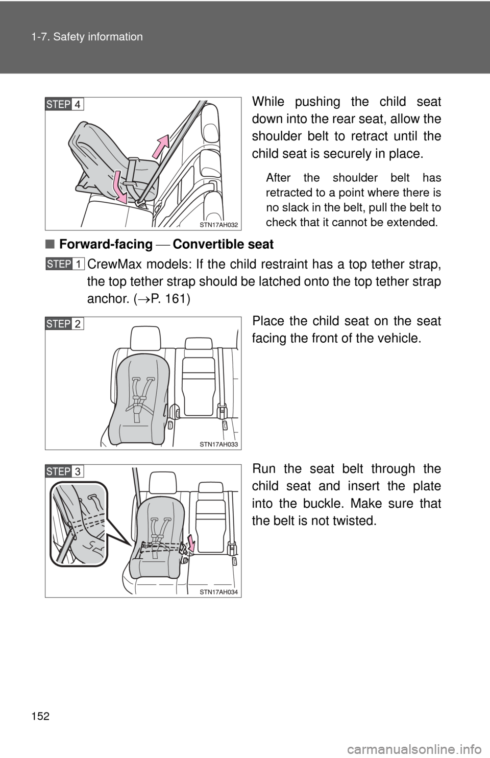 TOYOTA TUNDRA 2012 2.G Service Manual 152 1-7. Safety information
While pushing the child seat
down into the rear seat, allow the
shoulder belt to retract until the
child seat is securely in place.
After the shoulder belt has
retracted to