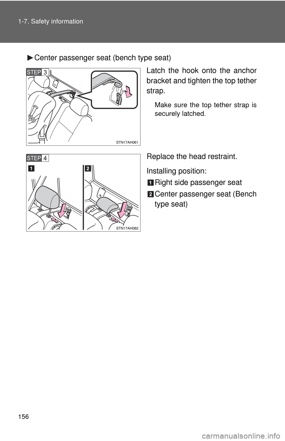 TOYOTA TUNDRA 2012 2.G Owners Manual 156 1-7. Safety information
Center passenger seat (bench type seat)
Latch the hook onto the anchor
bracket and tighten the top tether
strap.
Make sure the top tether strap is
securely latched.
Replace