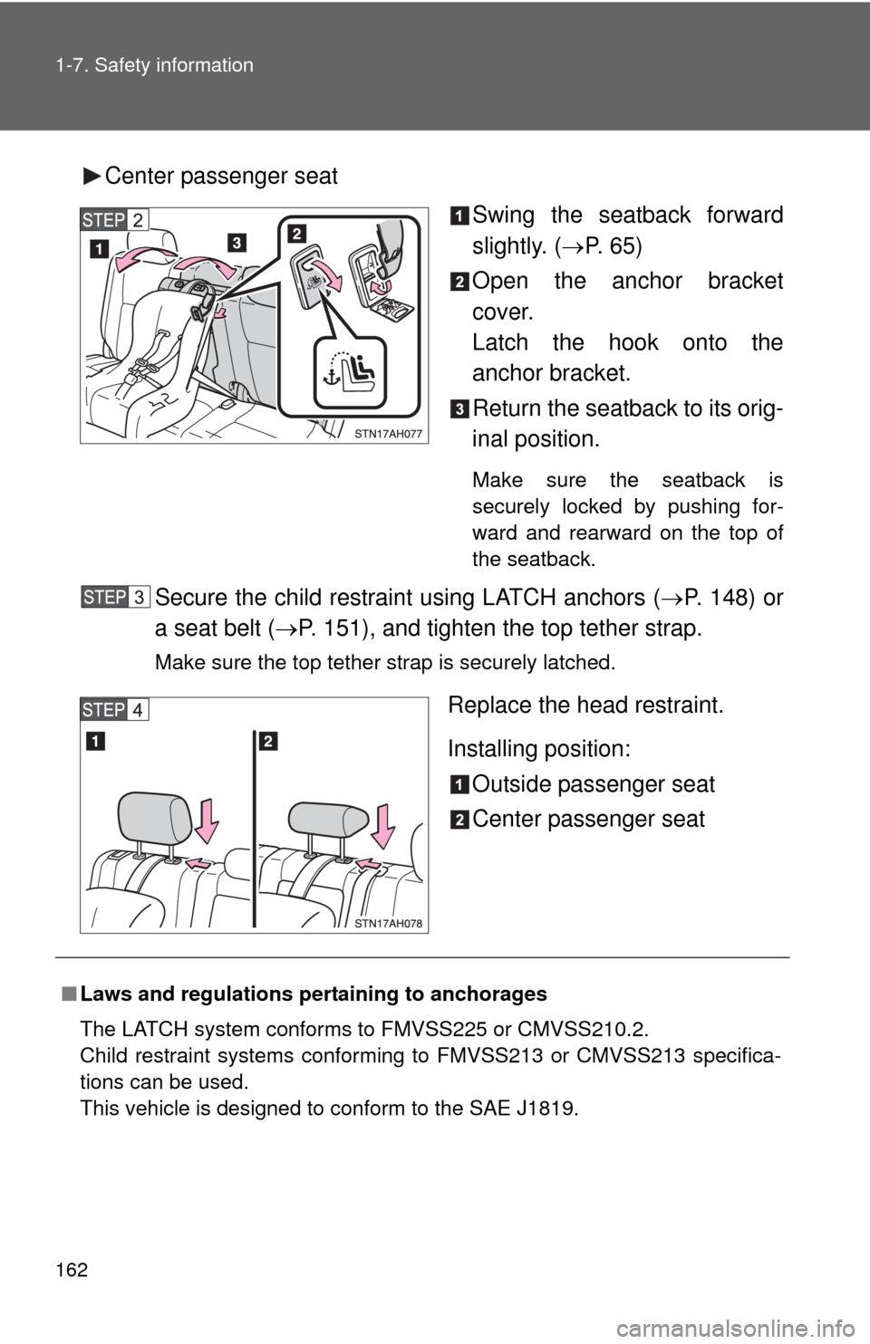 TOYOTA TUNDRA 2012 2.G Service Manual 162 1-7. Safety information
Center passenger seatSwing the seatback forward
slightly. (P. 65)
Open the anchor bracket
cover.
Latch the hook onto the
anchor bracket.
Return the seatback to its orig-