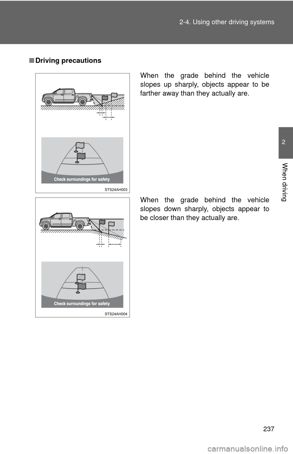 TOYOTA TUNDRA 2012 2.G Owners Manual 237
2-4. Using other
driving systems
2
When driving
■Driving precautions
When the grade behind the vehicle
slopes up sharply, objects appear to be
farther away than they actually are.
When the grad TOYOTA TUNDRA 2012 2.G Owners Manual 237
2-4. Using other
driving systems
2
When driving
■Driving precautions
When the grade behind the vehicle
slopes up sharply, objects appear to be
farther away than they actually are.
When the grad