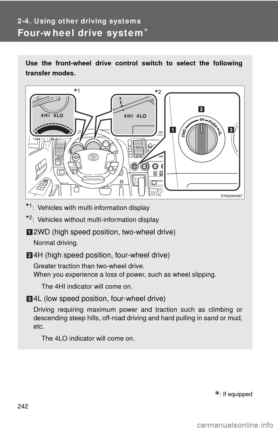 TOYOTA TUNDRA 2012 2.G Owners Manual 242
2-4. Using other driving systems
Four-wheel drive system
: If equipped
Use the front-wheel drive control switch to select the following
transfer modes.
*1: Vehicles with multi-information di TOYOTA TUNDRA 2012 2.G Owners Manual 242
2-4. Using other driving systems
Four-wheel drive system
: If equipped
Use the front-wheel drive control switch to select the following
transfer modes.
*1: Vehicles with multi-information di