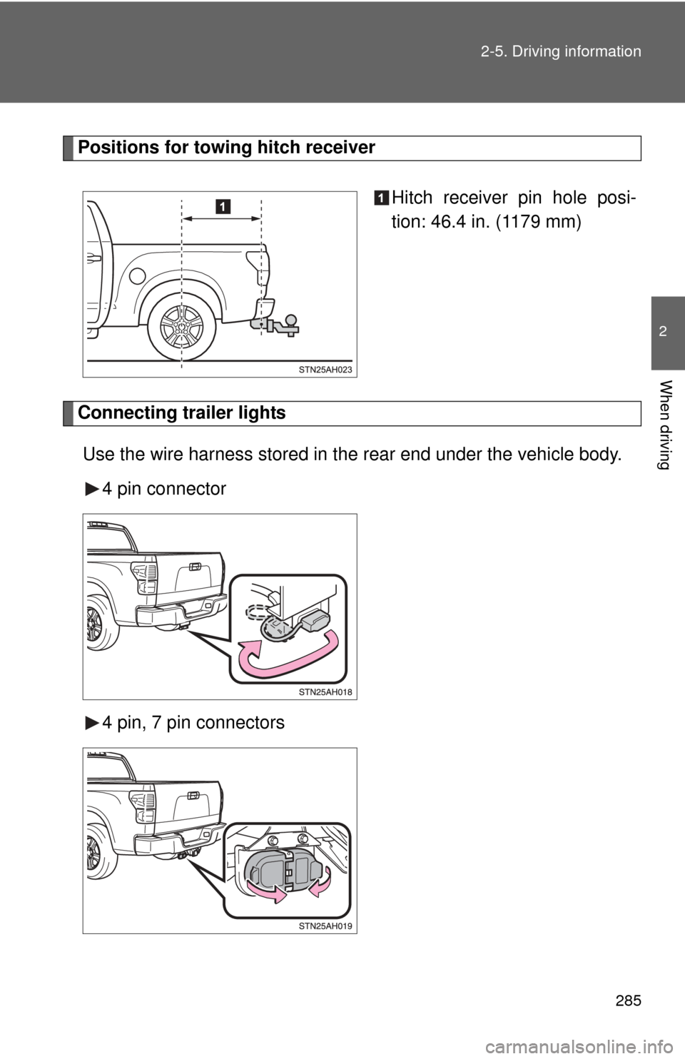 TOYOTA TUNDRA 2012 2.G Owners Manual 285
2-5. Driving information
2
When driving
Positions for towing hitch receiver
Hitch receiver pin hole posi-
tion: 46.4 in. (1179 mm)
Connecting trailer lightsUse the wire harness stored in the rear TOYOTA TUNDRA 2012 2.G Owners Manual 285
2-5. Driving information
2
When driving
Positions for towing hitch receiver
Hitch receiver pin hole posi-
tion: 46.4 in. (1179 mm)
Connecting trailer lightsUse the wire harness stored in the rear