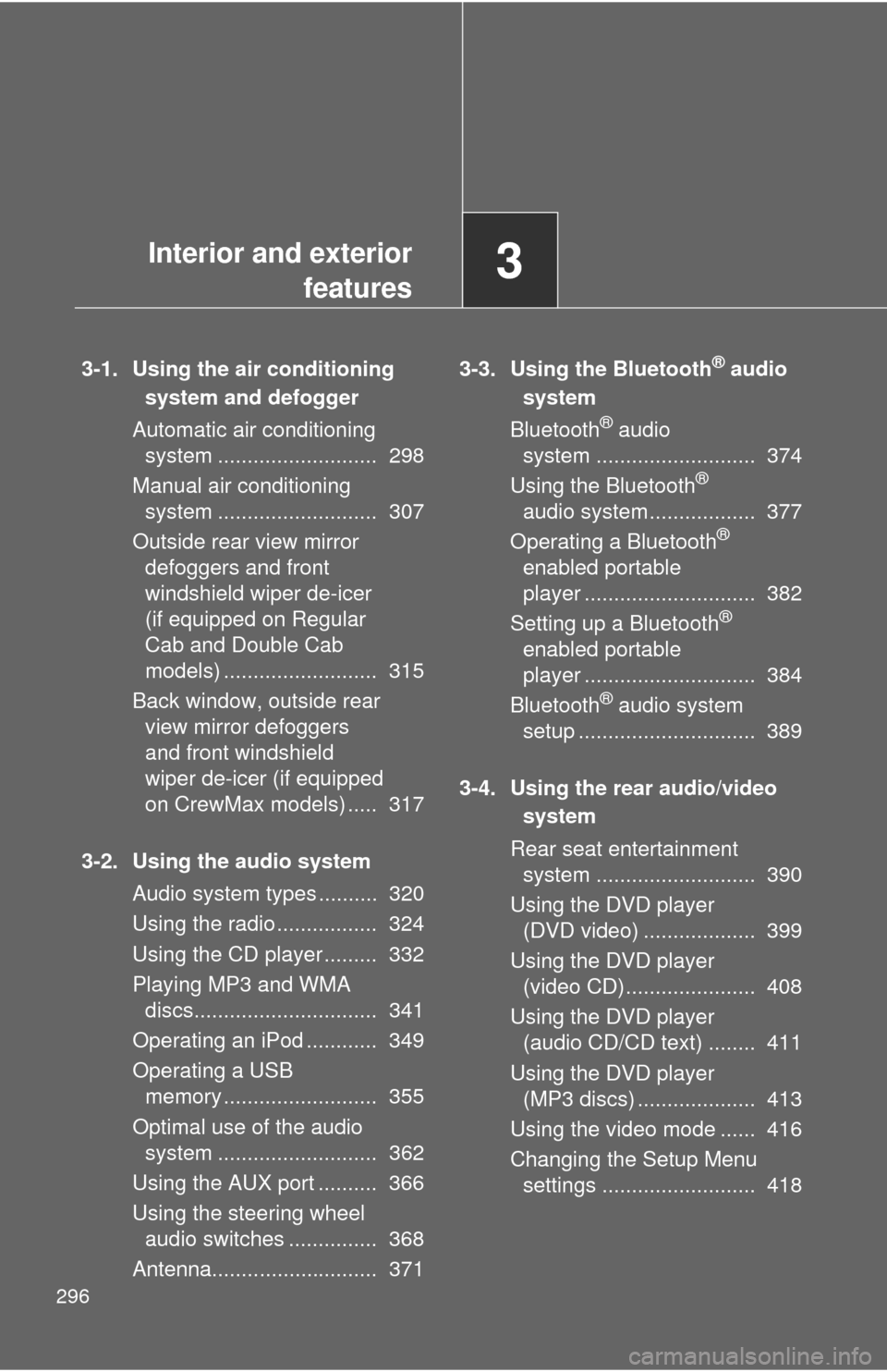 TOYOTA TUNDRA 2012 2.G Owners Manual 296
3-1. Using the air conditioningsystem and defogger
Automatic air conditioning system ........................... 298
Manual air conditioning system ........................... 307
Outside rear TOYOTA TUNDRA 2012 2.G Owners Manual 296
3-1. Using the air conditioningsystem and defogger
Automatic air conditioning system ........................... 298
Manual air conditioning system ........................... 307
Outside rear