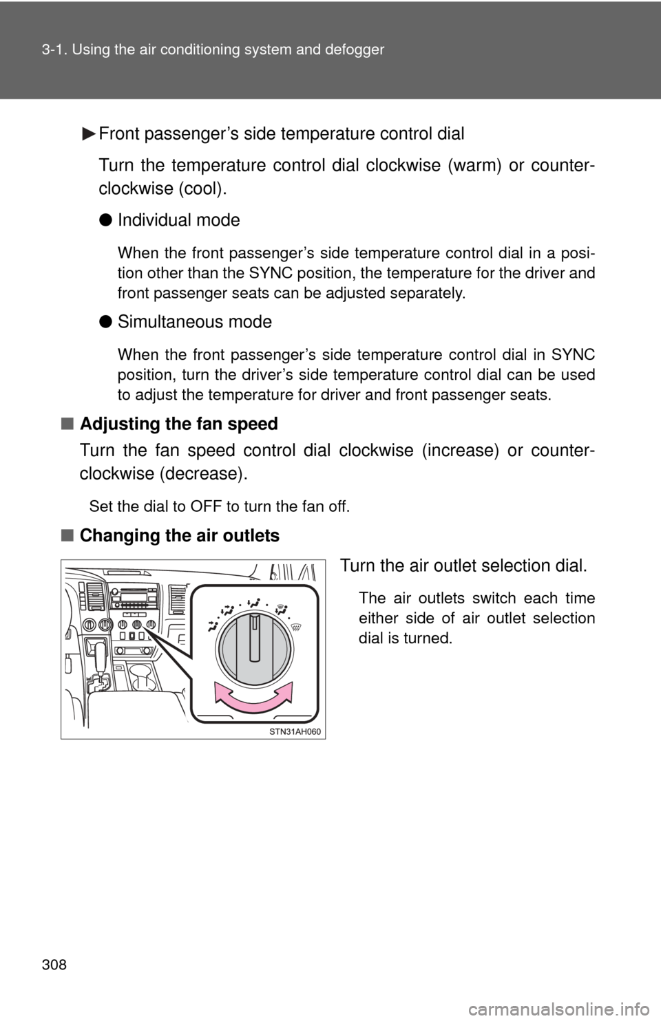 TOYOTA TUNDRA 2012 2.G Owners Manual 308 3-1. Using the air conditioning system and defogger
Front passenger’s side temperature control dial
Turn the temperature control dial  clockwise (warm) or counter-
clockwise (cool).
● Individu