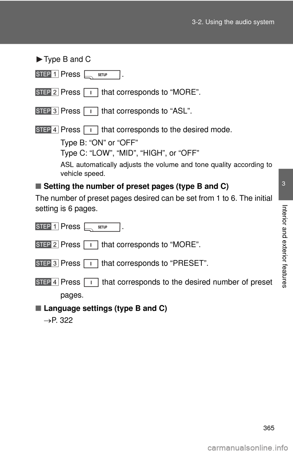 TOYOTA TUNDRA 2012 2.G Owners Manual 365
3-2. Using the audio system
3
Interior and exterior features
Type B and C
Press . 
Press   that corresponds to “MORE”.
Press   that corresponds to “ASL”.
Press   that corresponds to the de