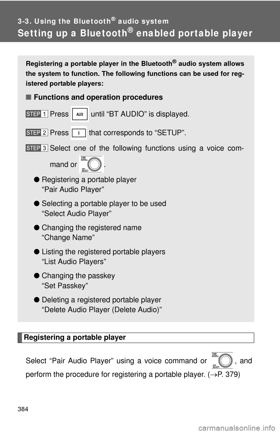 TOYOTA TUNDRA 2012 2.G Owners Manual 384
3-3. Using the Bluetooth® audio system
Setting up a Bluetooth® enabled por table player
Registering a portable playerSelect “Pair Audio Player” using a voice command or  , and
perform the pr