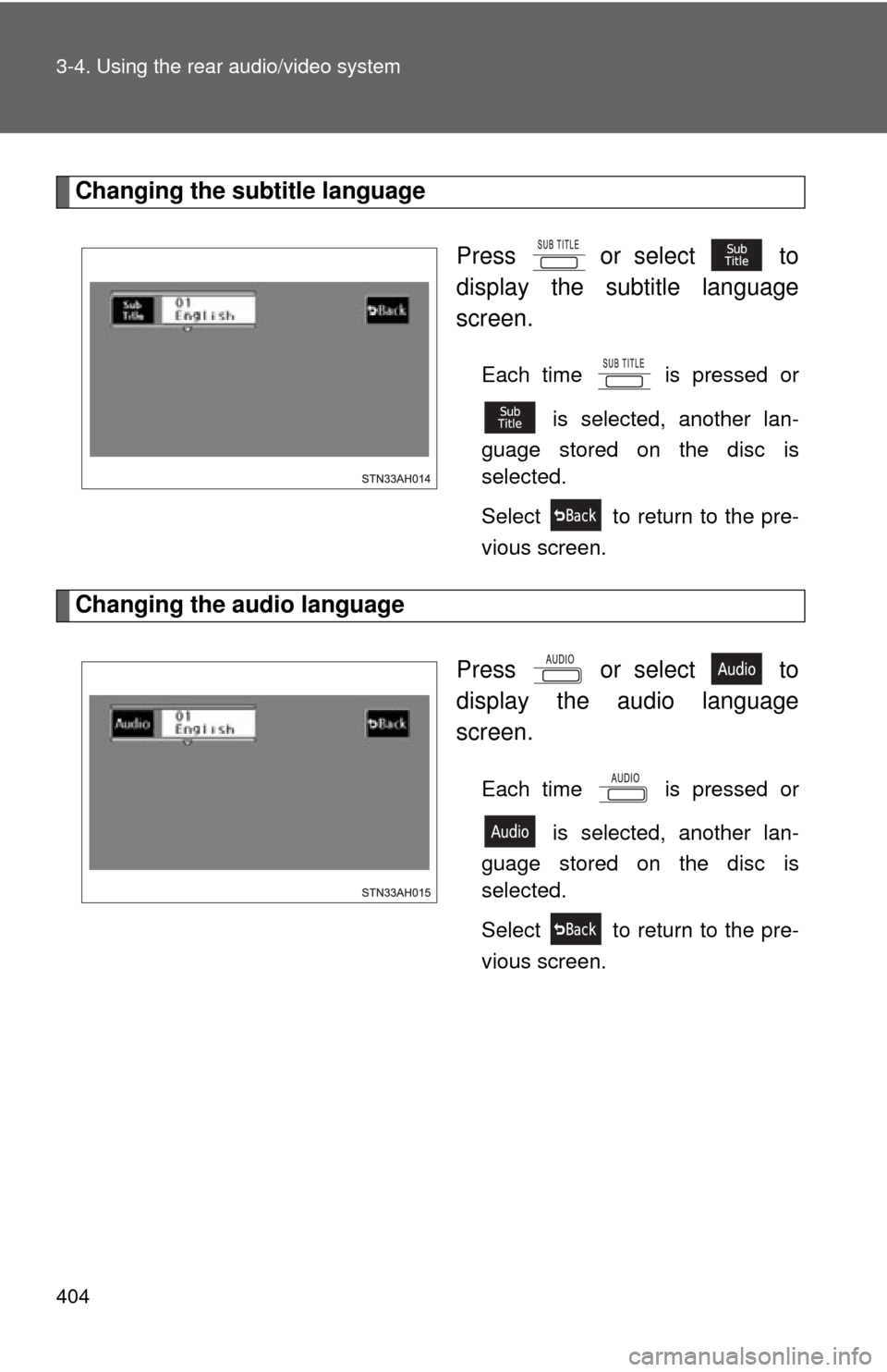 TOYOTA TUNDRA 2012 2.G Owners Manual 404 3-4. Using the rear audio/video system
Changing the subtitle languagePress or select to
display the subtitle language
screen.
Each time is pressed or is selected, another lan-
guage stored o TOYOTA TUNDRA 2012 2.G Owners Manual 404 3-4. Using the rear audio/video system
Changing the subtitle languagePress or select to
display the subtitle language
screen.
Each time is pressed or is selected, another lan-
guage stored o