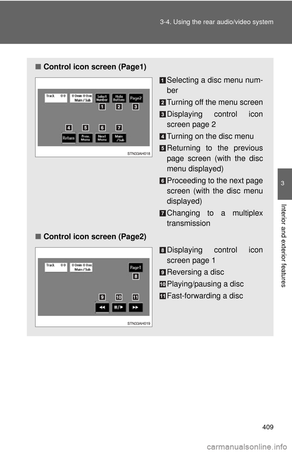 TOYOTA TUNDRA 2012 2.G Owners Manual 409
3-4. Using the rear audio/video system
3
Interior and exterior features
■
Control icon screen (Page1)
Selecting a disc menu num-
ber
Turning off the menu screen
Displaying control icon
screen pa TOYOTA TUNDRA 2012 2.G Owners Manual 409
3-4. Using the rear audio/video system
3
Interior and exterior features
■
Control icon screen (Page1)
Selecting a disc menu num-
ber
Turning off the menu screen
Displaying control icon
screen pa