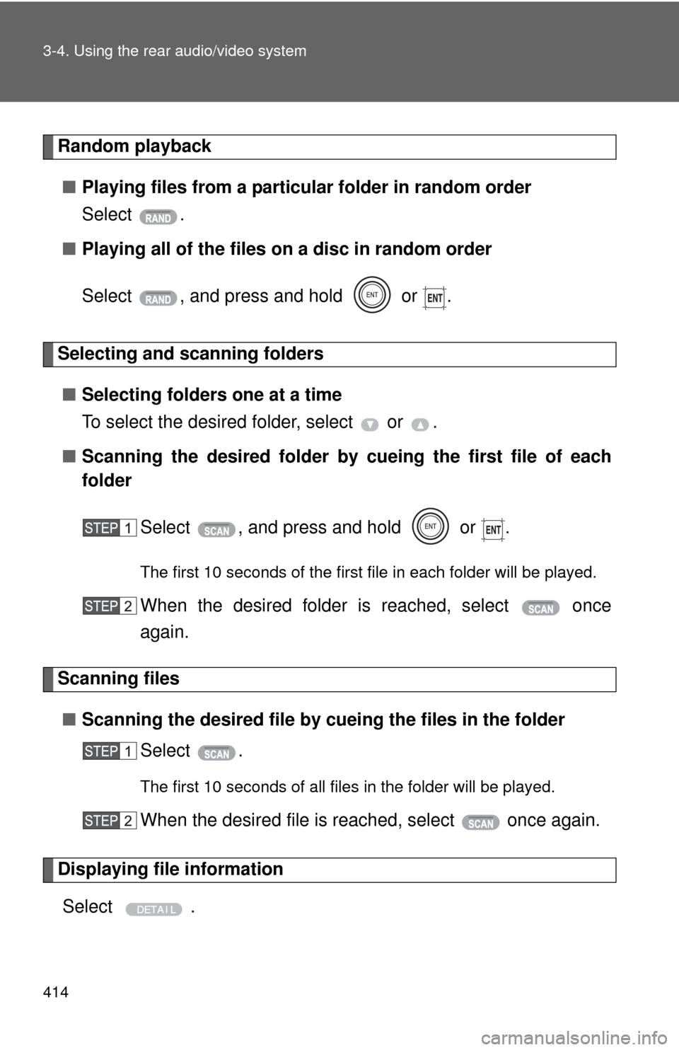 TOYOTA TUNDRA 2012 2.G Owners Manual 414 3-4. Using the rear audio/video system
Random playback■ Playing files from a particular folder in random order
Select .
■ Playing all of the files on a disc in random order
Select  , and press