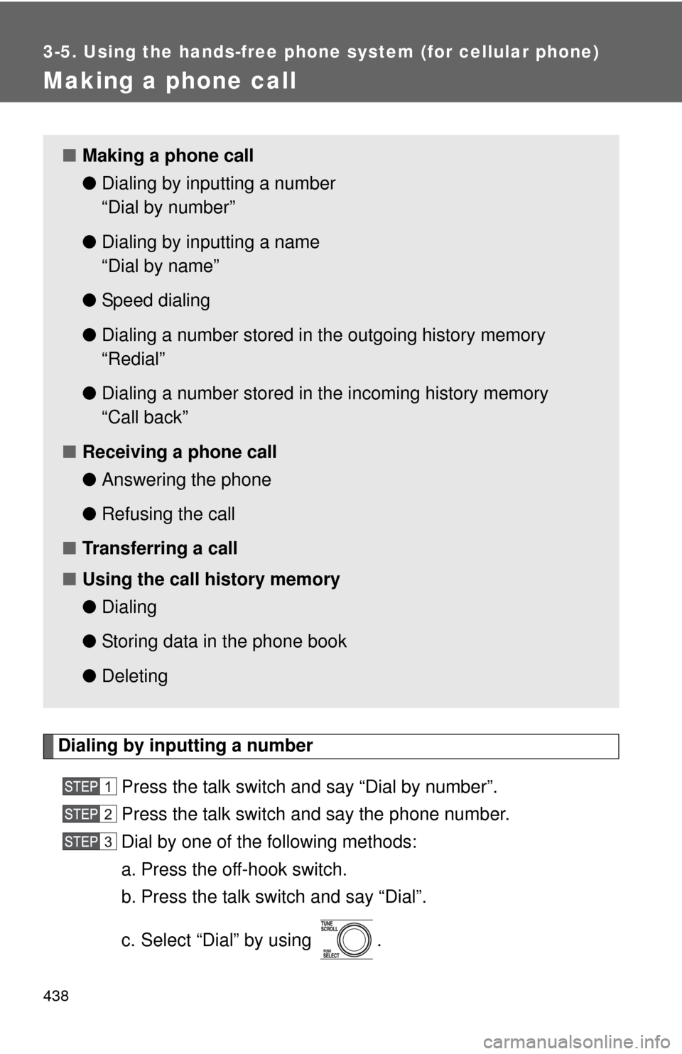 TOYOTA TUNDRA 2012 2.G Owners Manual 438
3-5. Using the hands-free phone system (for cellular phone)
Making a phone call
Dialing by inputting a numberPress the talk switch and say “Dial by number”.
Press the talk switch and say the p TOYOTA TUNDRA 2012 2.G Owners Manual 438
3-5. Using the hands-free phone system (for cellular phone)
Making a phone call
Dialing by inputting a numberPress the talk switch and say “Dial by number”.
Press the talk switch and say the p