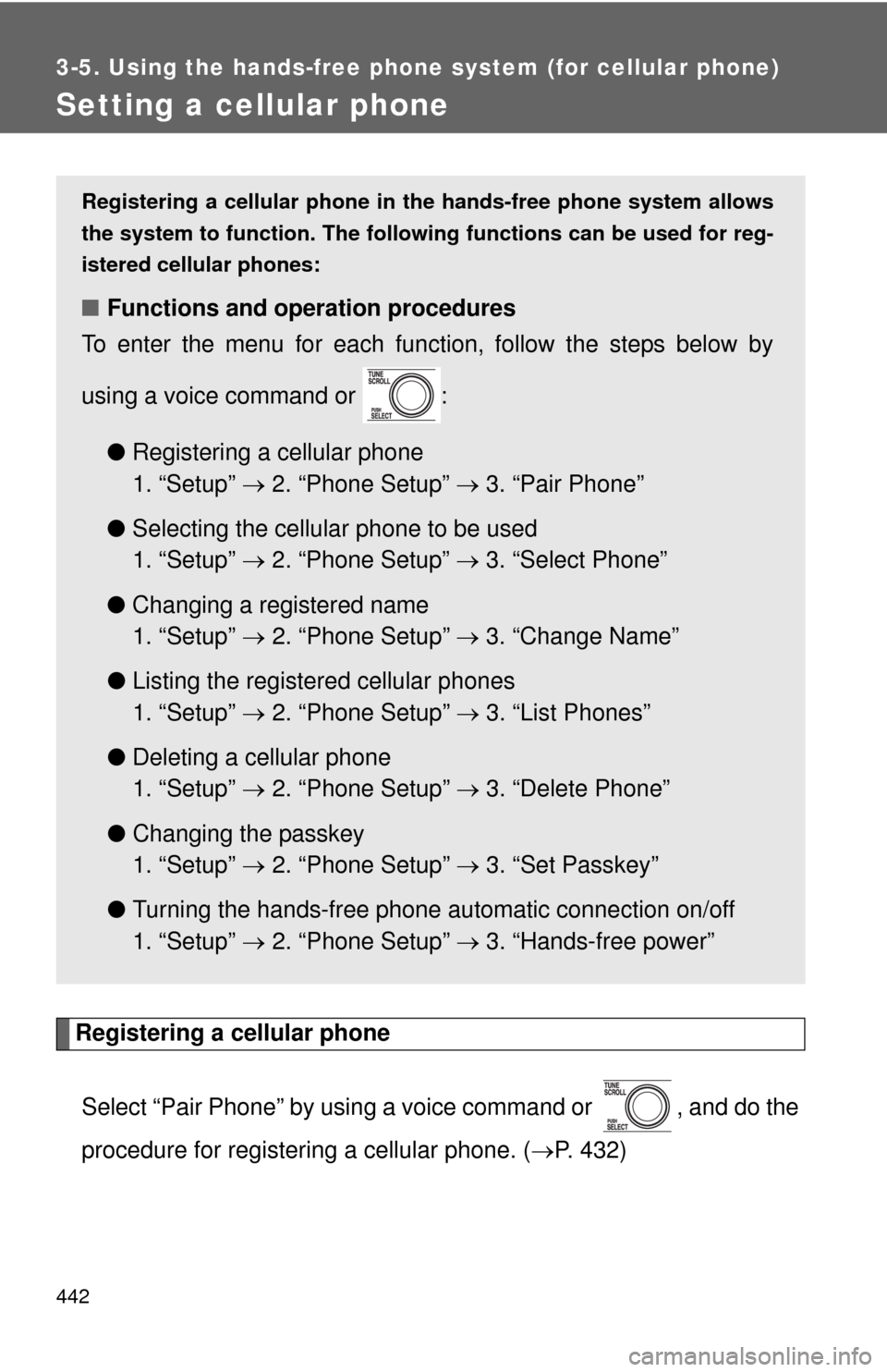TOYOTA TUNDRA 2012 2.G Owners Manual 442
3-5. Using the hands-free phone system (for cellular phone)
Setting a cellular phone
Registering a cellular phoneSelect “Pair Phone” by using a voice command or , and do the
procedure for reg TOYOTA TUNDRA 2012 2.G Owners Manual 442
3-5. Using the hands-free phone system (for cellular phone)
Setting a cellular phone
Registering a cellular phoneSelect “Pair Phone” by using a voice command or , and do the
procedure for reg
