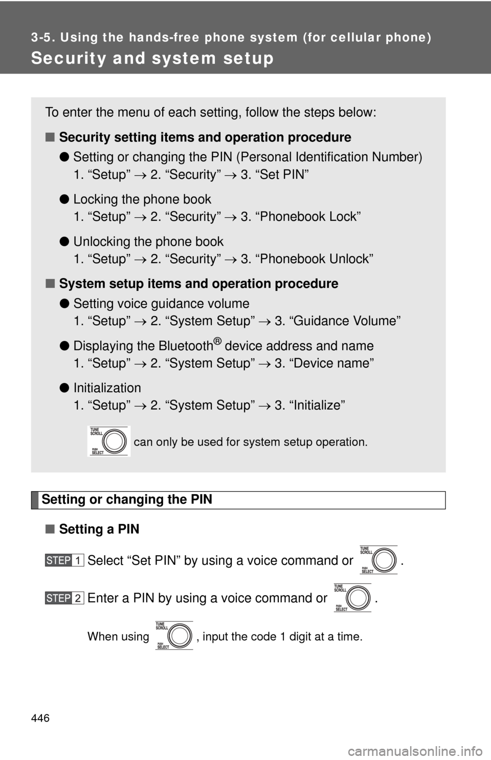 TOYOTA TUNDRA 2012 2.G Owners Manual 446
3-5. Using the hands-free phone system (for cellular phone)
Security and system setup
Setting or changing the PIN■ Setting a PIN
Select “Set PIN” by using a voice command or .
Enter a PIN b TOYOTA TUNDRA 2012 2.G Owners Manual 446
3-5. Using the hands-free phone system (for cellular phone)
Security and system setup
Setting or changing the PIN■ Setting a PIN
Select “Set PIN” by using a voice command or .
Enter a PIN b