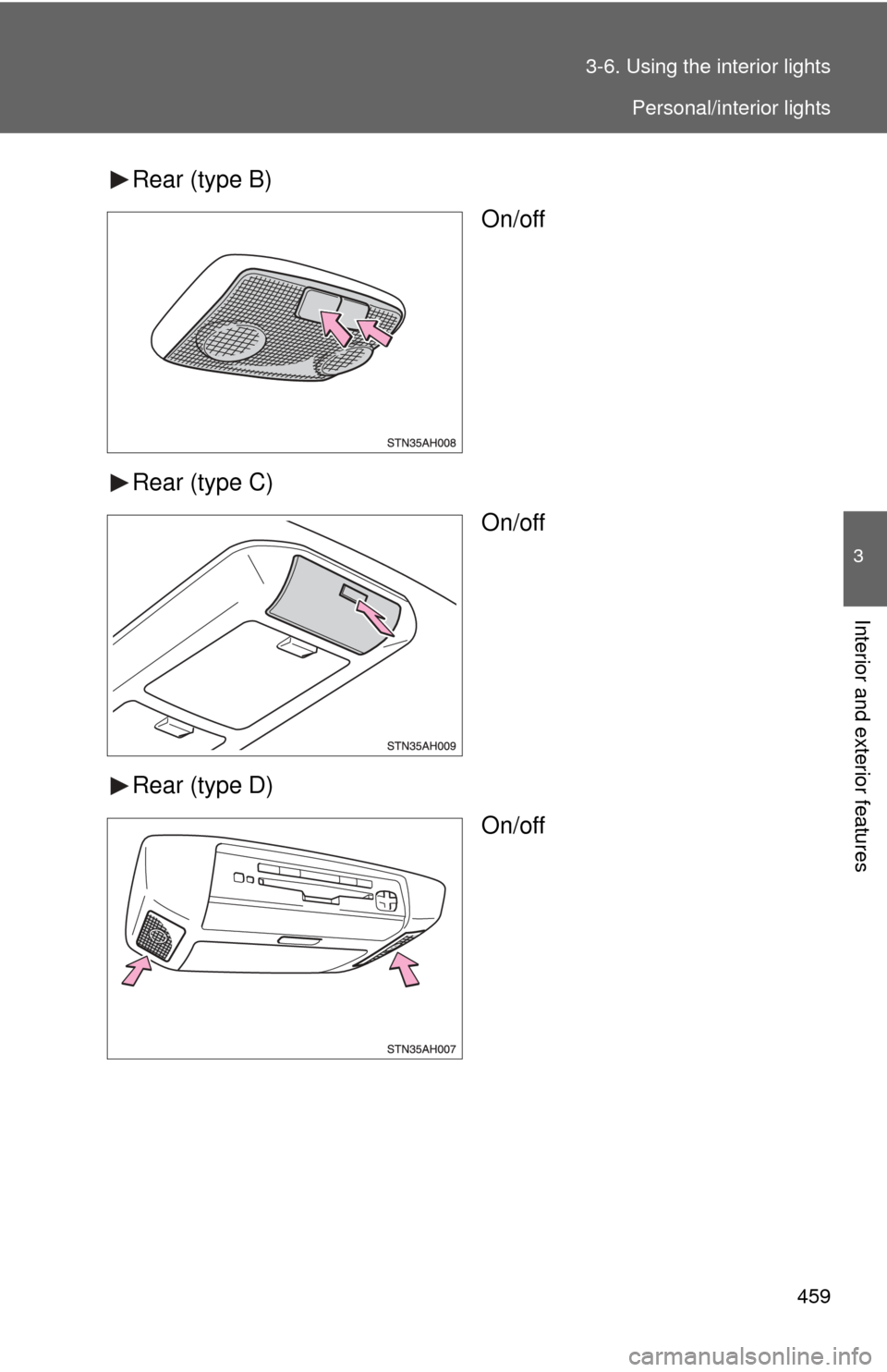 TOYOTA TUNDRA 2012 2.G Owners Manual 459
3-6. Using the interior lights
3
Interior and exterior features
Rear (type B)
On/off
Rear (type C) On/off
Rear (type D) On/off
Personal/interior lights 
