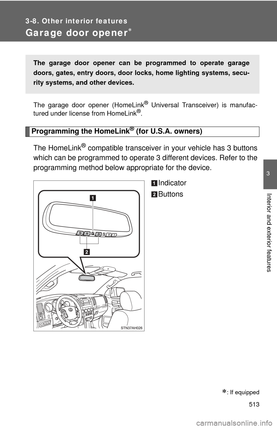 TOYOTA TUNDRA 2012 2.G Owners Manual 513
3-8. Other interior features
3
Interior and exterior features
Garage door opener
The garage door opener (HomeLink® Universal Transceiver) is manufac-
tured under license from HomeLink®.
Progr