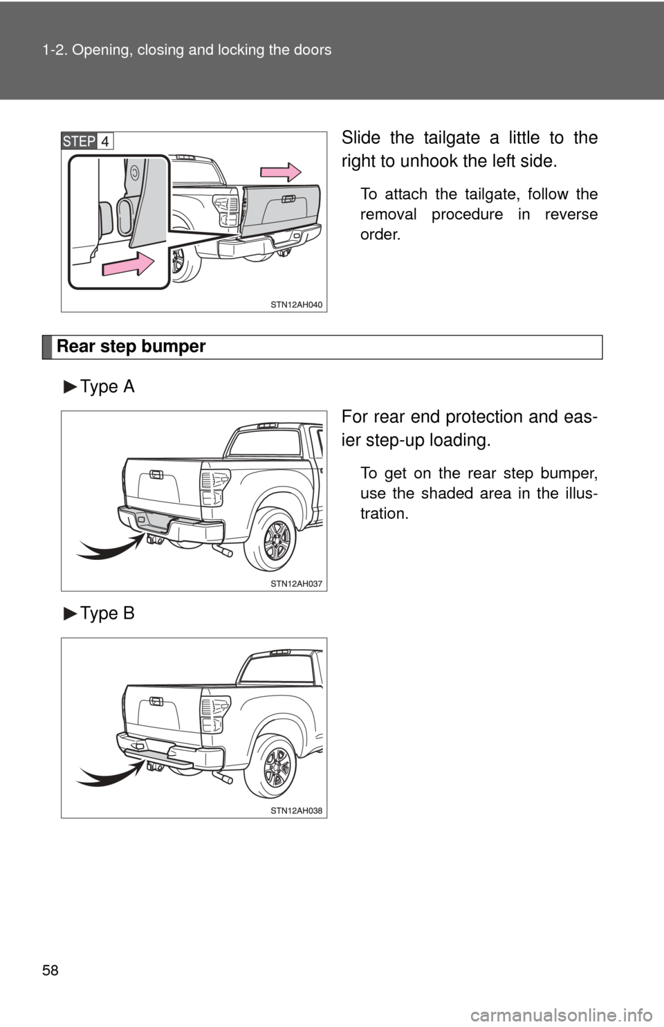 TOYOTA TUNDRA 2012 2.G Workshop Manual 58 1-2. Opening, closing and locking the doors
Slide the tailgate a little to the
right to unhook the left side.
To attach the tailgate, follow the
removal procedure in reverse
order.
Rear step bumper