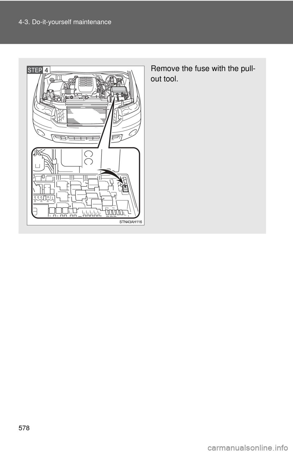 TOYOTA TUNDRA 2012 2.G Owners Manual 578 4-3. Do-it-yourself maintenance
Remove the fuse with the pull-
out tool. 