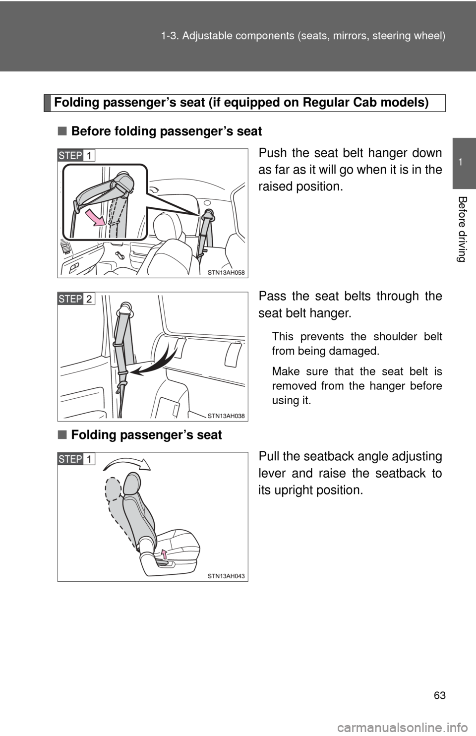 TOYOTA TUNDRA 2012 2.G Repair Manual 63
1-3. Adjustable components (s
eats, mirrors, steering wheel)
1
Before driving
Folding passenger’s seat (if e quipped on Regular Cab models)
■ Before folding passenger’s seat
Push the seat bel