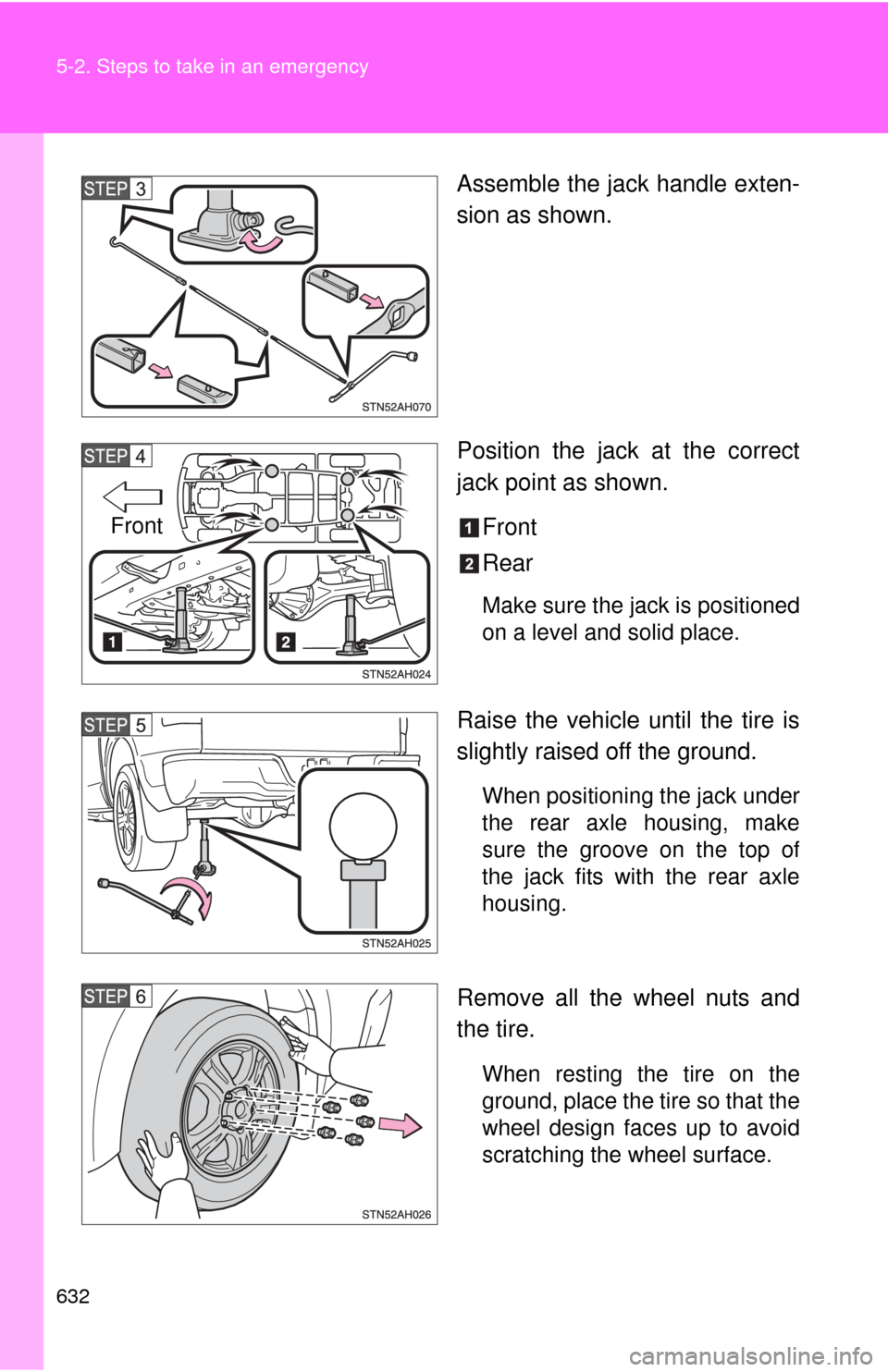 TOYOTA TUNDRA 2012 2.G Owners Manual 632 5-2. Steps to take in an emergency
Assemble the jack handle exten-
sion as shown.
Position the jack at the correct
jack point as shown.Front
Rear
Make sure the jack is positioned
on a level and so