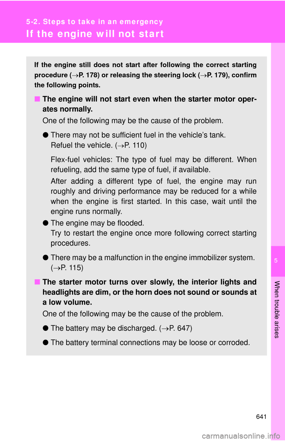TOYOTA TUNDRA 2012 2.G Owners Manual 5
When trouble arises
641
5-2. Steps to take in an emergency
If the engine will not star t
If the engine still does not start after following the correct starting
procedure ( P. 178) or releasing t TOYOTA TUNDRA 2012 2.G Owners Manual 5
When trouble arises
641
5-2. Steps to take in an emergency
If the engine will not star t
If the engine still does not start after following the correct starting
procedure ( P. 178) or releasing t