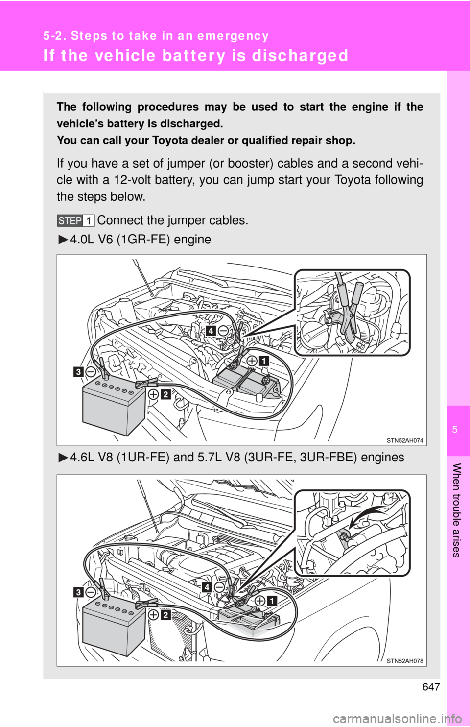 TOYOTA TUNDRA 2012 2.G Owners Manual 5
When trouble arises
647
5-2. Steps to take in an emergency
If the vehicle batter y is discharged
.
The following procedures may be used to start the engine if the
vehicle’s battery is discharged.
