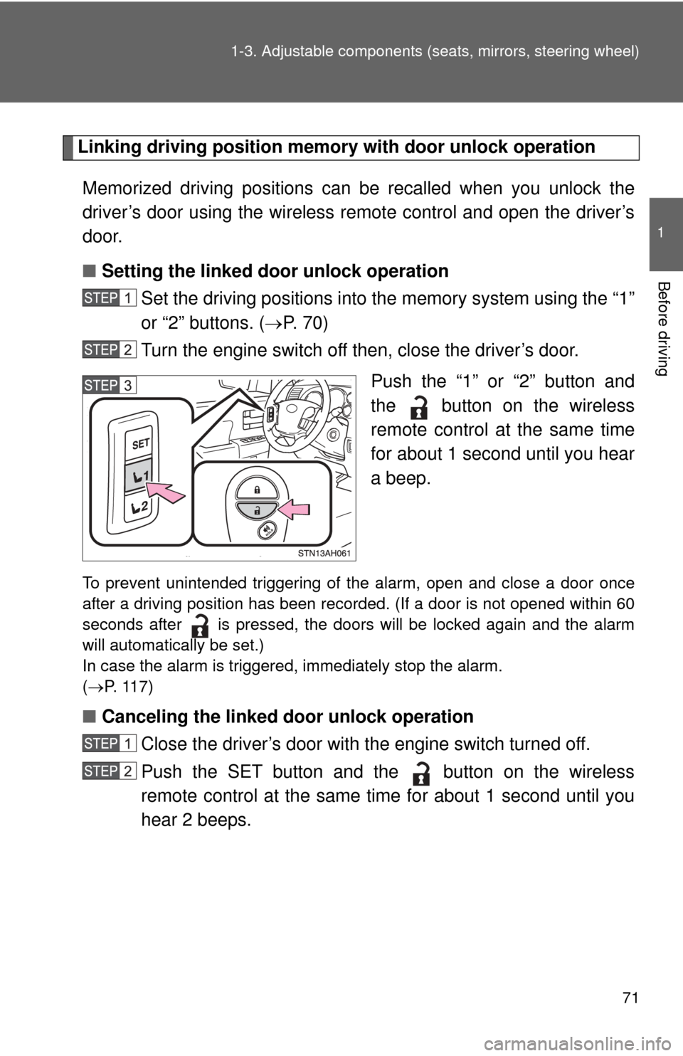 TOYOTA TUNDRA 2012 2.G Owners Manual 71
1-3. Adjustable components (s
eats, mirrors, steering wheel)
1
Before driving
Linking driving position memory  with door unlock operation
Memorized driving positions can  be recalled when you unloc