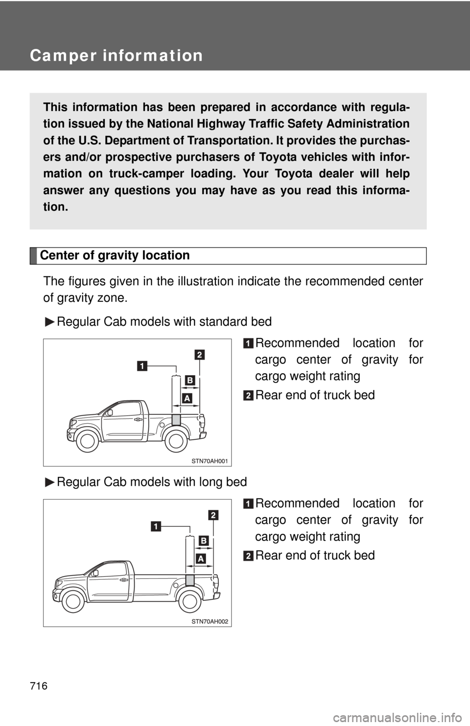 TOYOTA TUNDRA 2012 2.G Owners Manual 716
Camper infor mation
Center of gravity locationThe figures given in the illustration indicate the recommended center
of gravity zone. Regular Cab models with standard bed Recommended location for
c TOYOTA TUNDRA 2012 2.G Owners Manual 716
Camper infor mation
Center of gravity locationThe figures given in the illustration indicate the recommended center
of gravity zone. Regular Cab models with standard bed Recommended location for
c