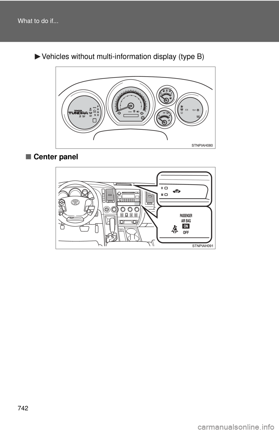 TOYOTA TUNDRA 2012 2.G Owners Manual 742 What to do if...
Vehicles without multi-information display (type B)
■ Center panel 