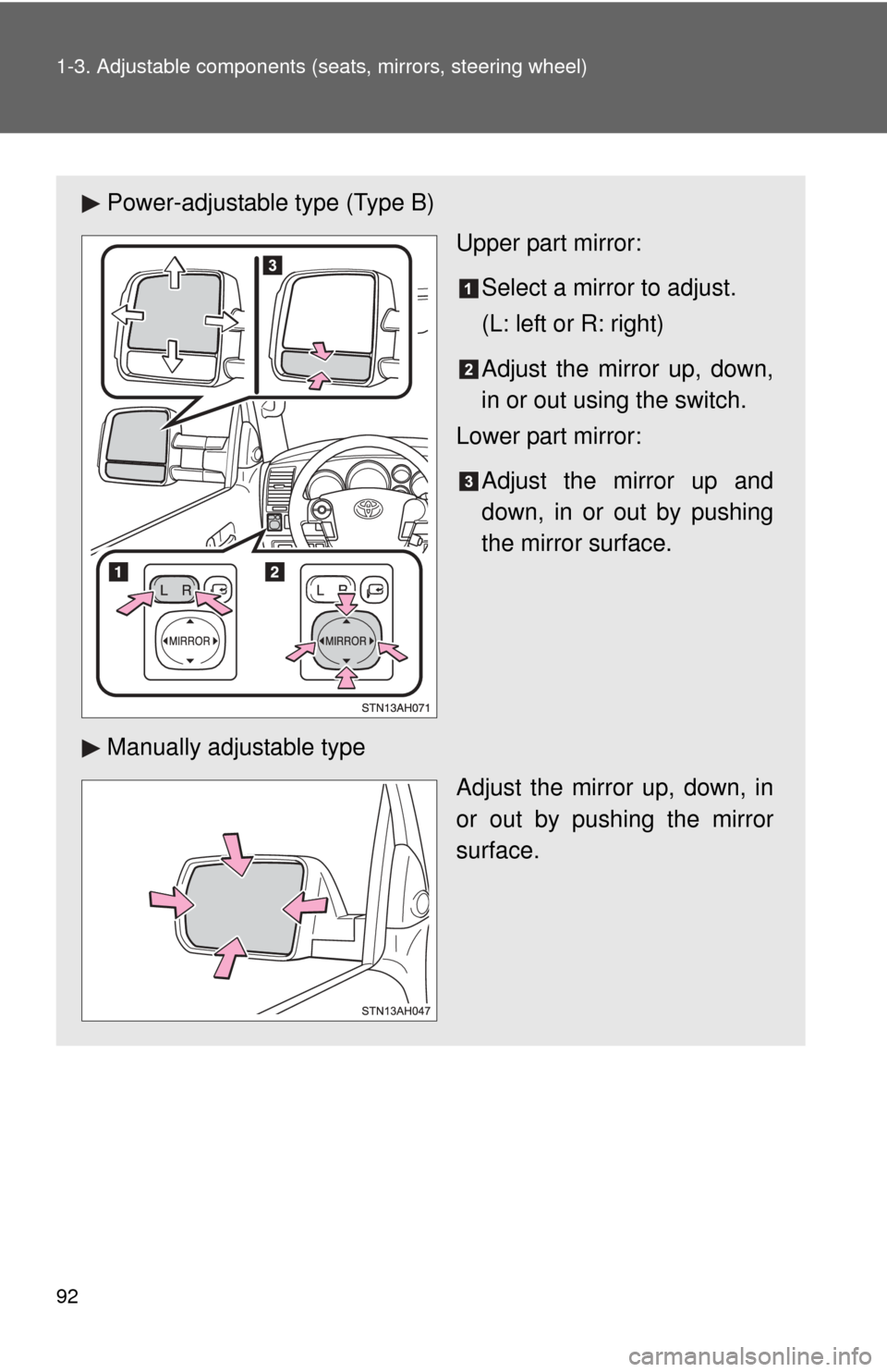 TOYOTA TUNDRA 2012 2.G Owners Manual 92 1-3. Adjustable components (seats, mirrors, steering wheel)
Power-adjustable type (Type B)
Upper part mirror:
Select a mirror to adjust.
(L: left or R: right)
Adjust the mirror up, down,
in or out 