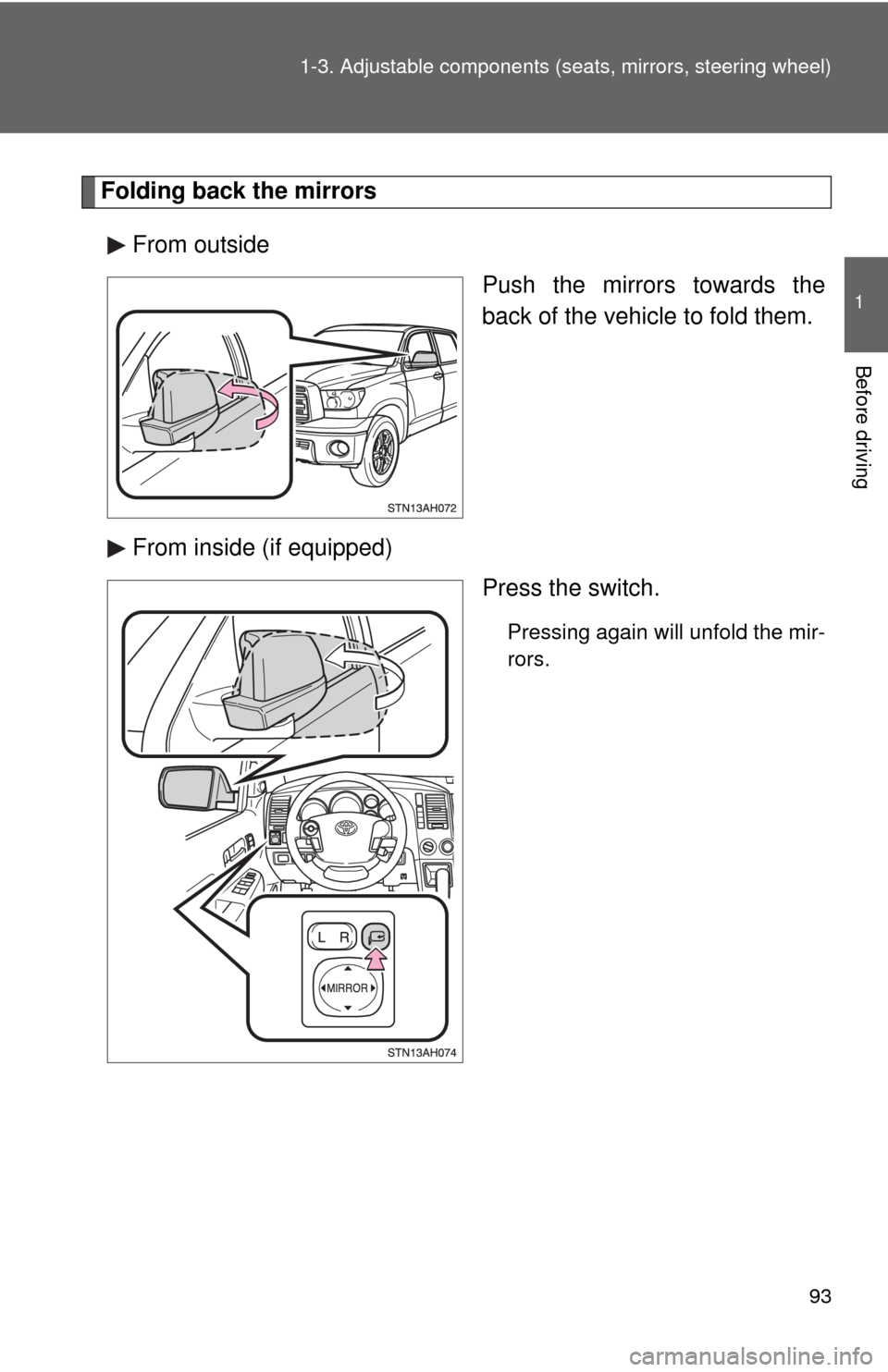 TOYOTA TUNDRA 2012 2.G Owners Manual 93
1-3. Adjustable components (s
eats, mirrors, steering wheel)
1
Before driving
Folding back the mirrors
From outside Push the mirrors towards the
back of the vehicle to fold them.
From inside (if eq