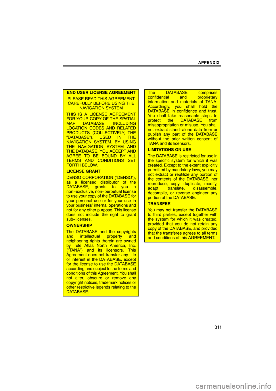 TOYOTA TUNDRA 2013 2.G Navigation Manual APPENDIX
311
END USER LICENSE AGREEMENTPLEASE READ THIS AGREEMENTCAREFULLY BEFORE USING THE NAVIGATION SYSTEM
THIS IS A LICENSE AGREEMENT
FOR YOUR COPY OF THE SPATIAL
MAP DATABASE, INCLUDING
LOCATION TOYOTA TUNDRA 2013 2.G Navigation Manual APPENDIX
311
END USER LICENSE AGREEMENTPLEASE READ THIS AGREEMENTCAREFULLY BEFORE USING THE NAVIGATION SYSTEM
THIS IS A LICENSE AGREEMENT
FOR YOUR COPY OF THE SPATIAL
MAP DATABASE, INCLUDING
LOCATION