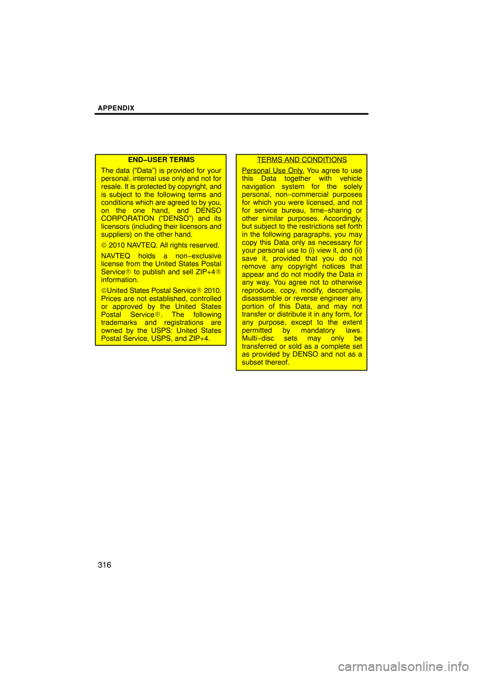 TOYOTA TUNDRA 2013 2.G Navigation Manual APPENDIX
316
END�USER TERMS
The data (“Data”) is provided for your
personal, internal use only and not for
resale. It is protected by copyright, and
is subject to the following terms and
condition