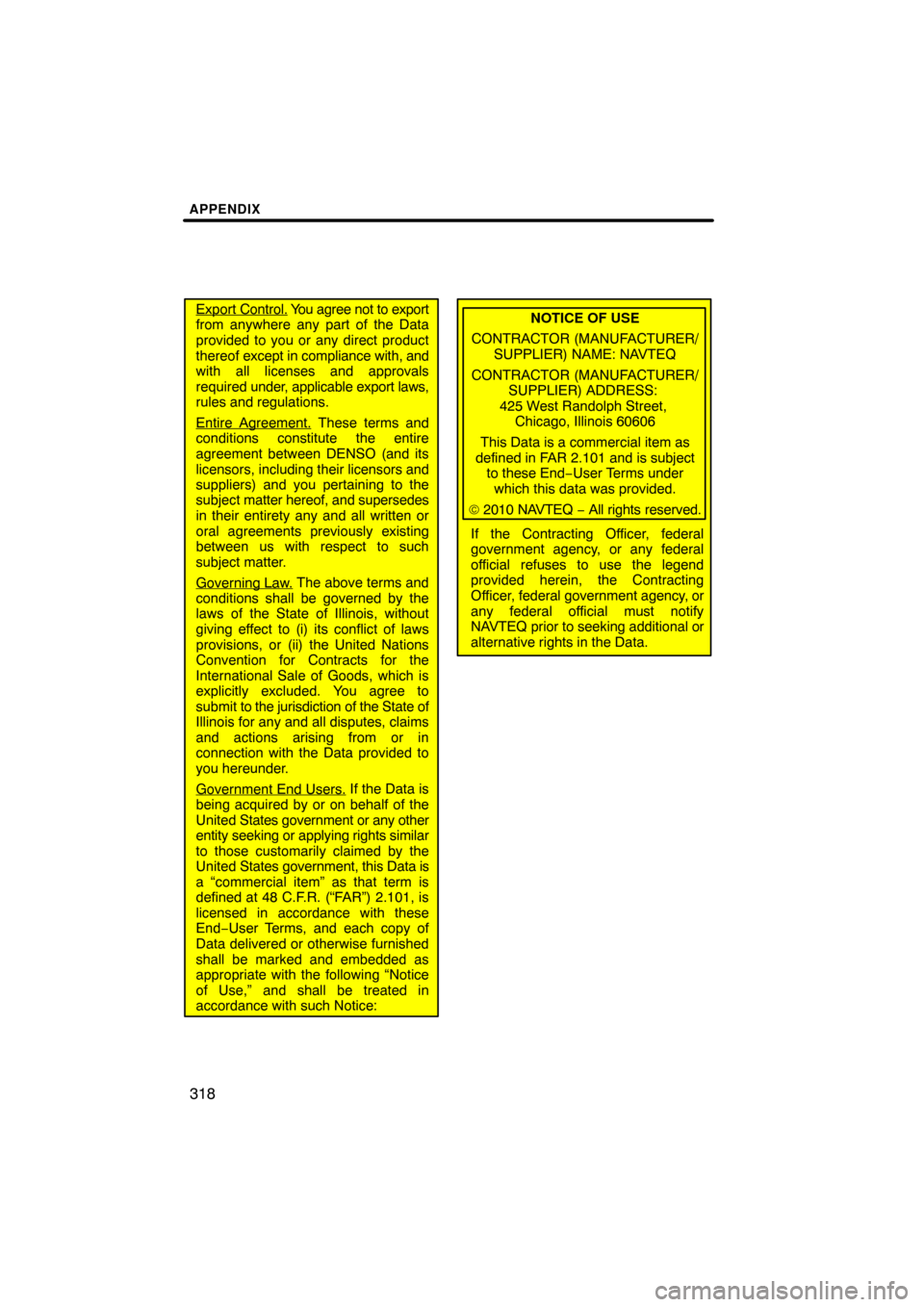 TOYOTA TUNDRA 2013 2.G Navigation Manual APPENDIX
318
Export Control. You agree not to export
from anywhere any part of the Data
provided to you or any direct product
thereof except in compliance with, and
with all licenses and approvals
req