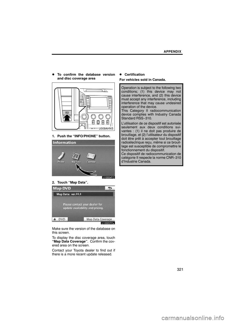 TOYOTA TUNDRA 2013 2.G Navigation Manual APPENDIX
321

To confirm the database version
and disc coverage area
U009AHNS
1. Push the “INFO/PHONE” button.
2. Touch “Map Data”.
Make sure the version of the database on
this screen.
To di