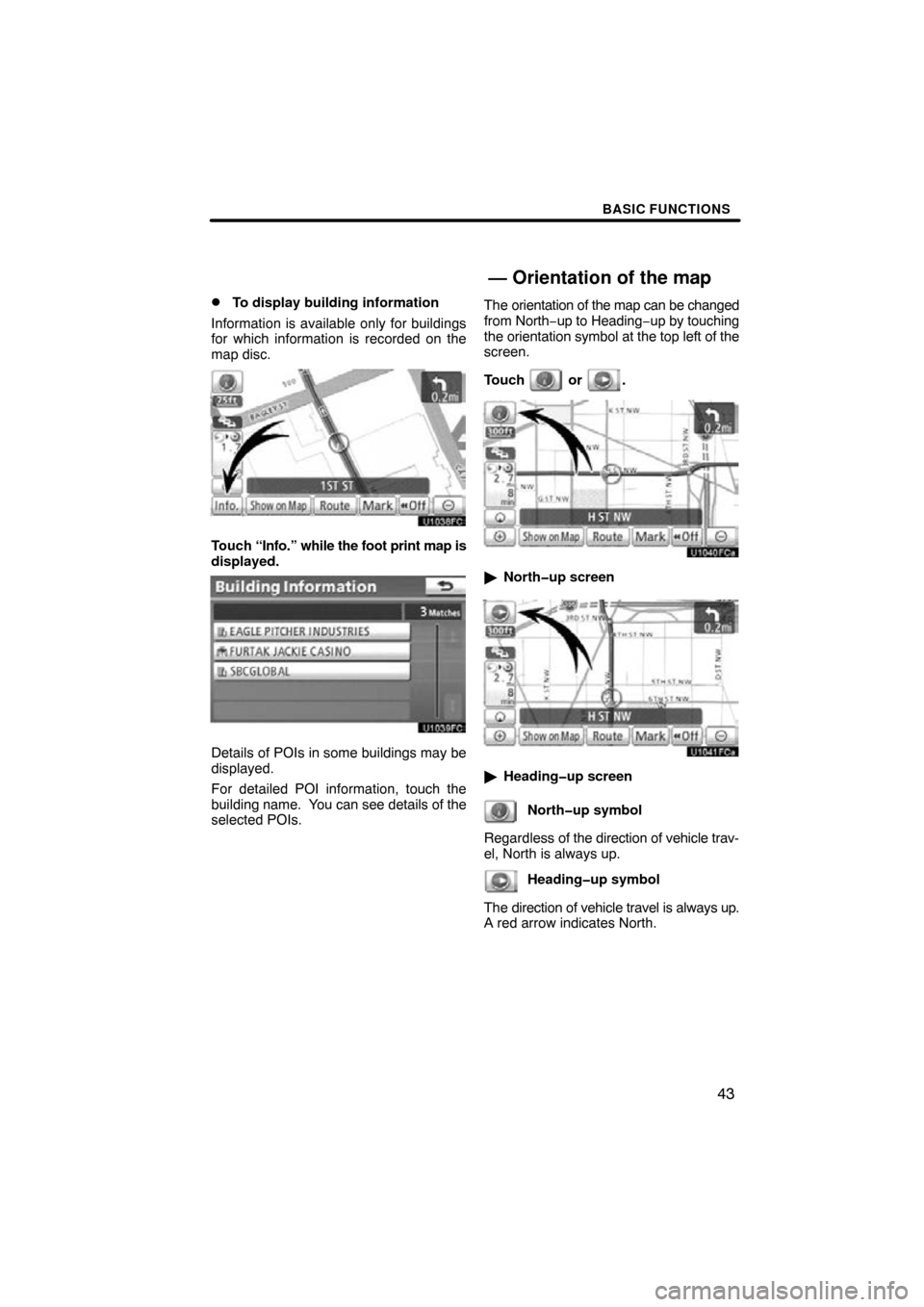 TOYOTA TUNDRA 2013 2.G Navigation Manual BASIC FUNCTIONS
43

To display building information
Information is available only for buildings
for which information is recorded on the
map disc.
Touch  “Info.” while the foot print map is
displ