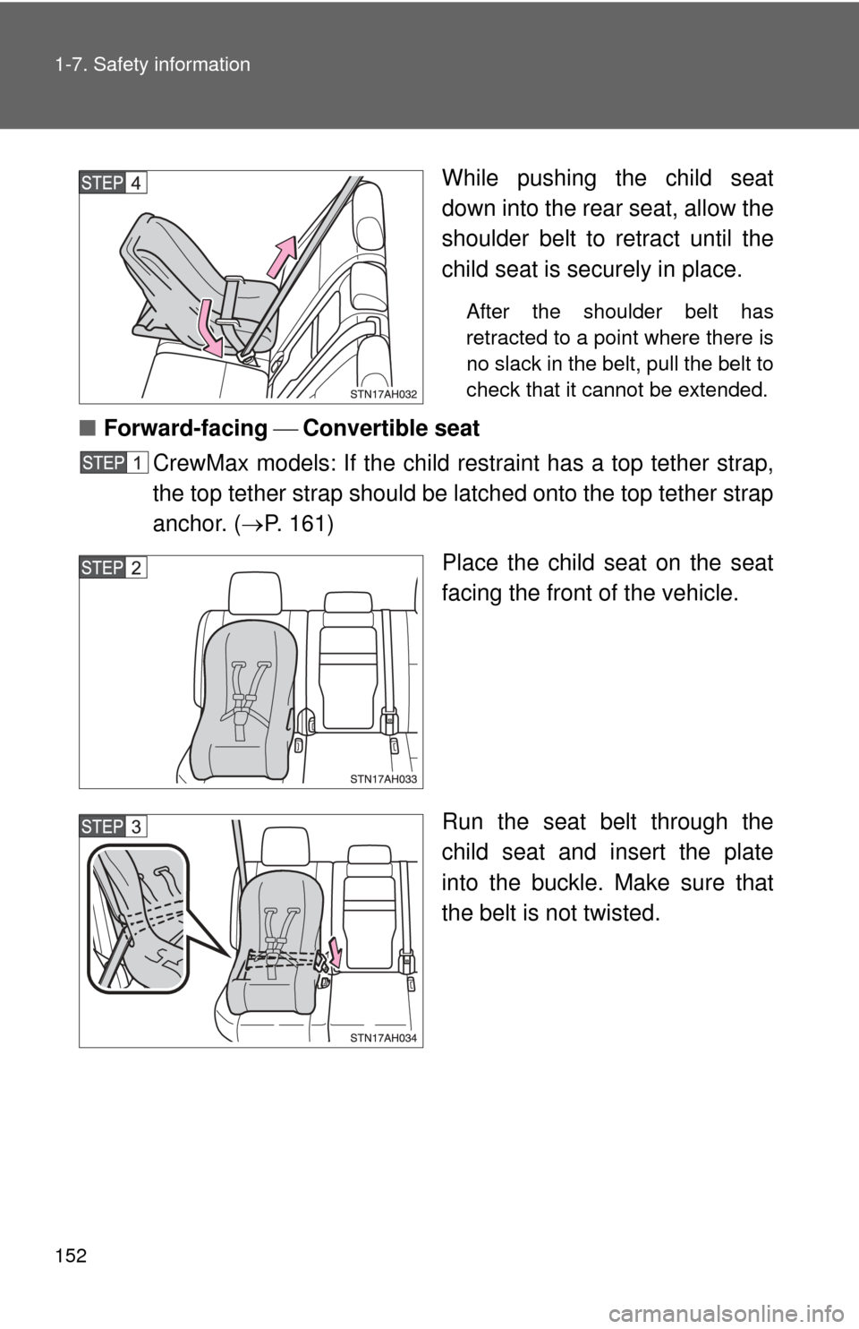TOYOTA TUNDRA 2013 2.G Owners Manual 152 1-7. Safety information
While pushing the child seat
down into the rear seat, allow the
shoulder belt to retract until the
child seat is securely in place.
After the shoulder belt has
retracted to