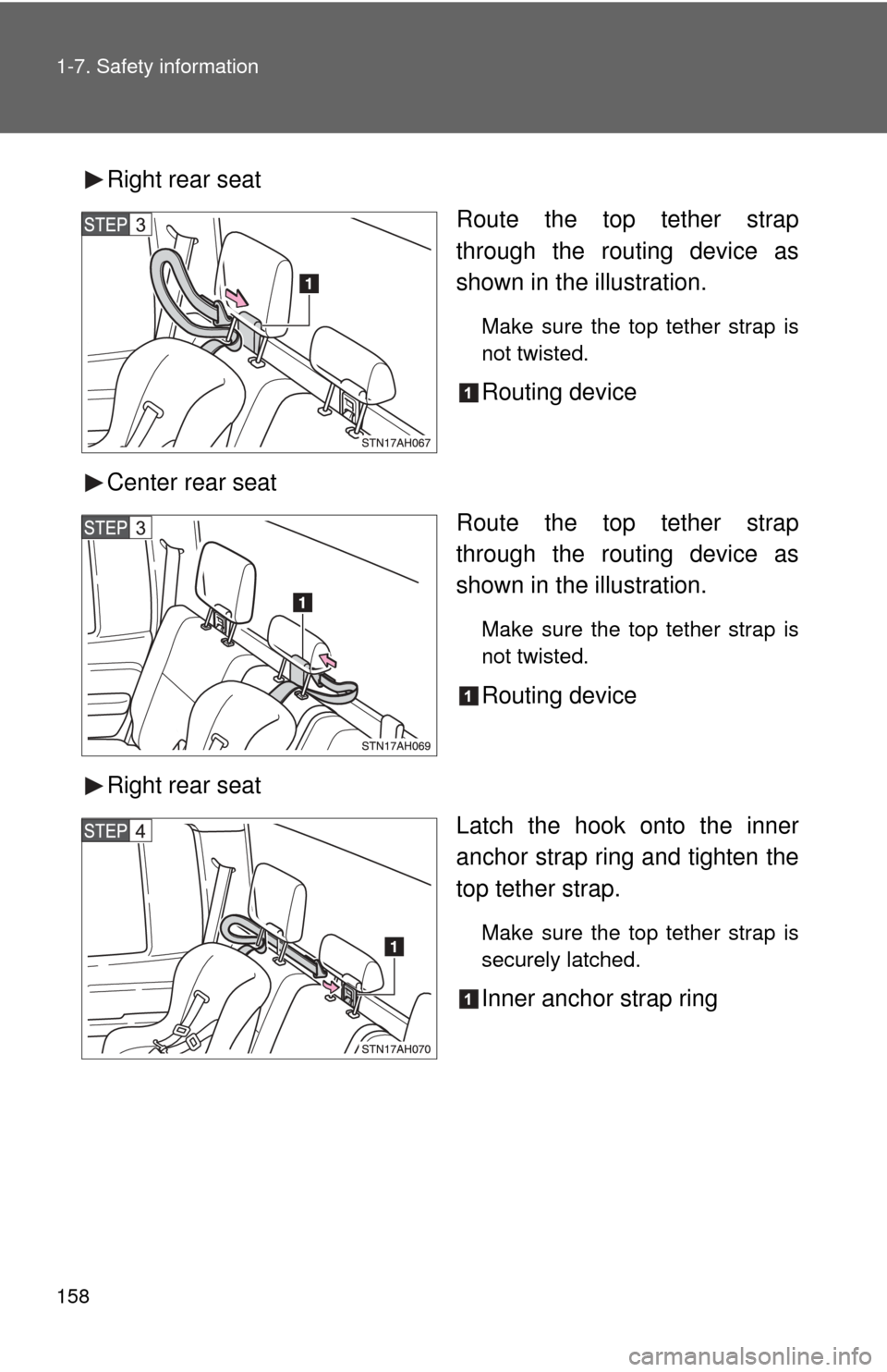 TOYOTA TUNDRA 2013 2.G Owners Manual 158 1-7. Safety information
Right rear seatRoute the top tether strap
through the routing device as
shown in the illustration.
Make sure the top tether strap is
not twisted.
Routing device
Center rear