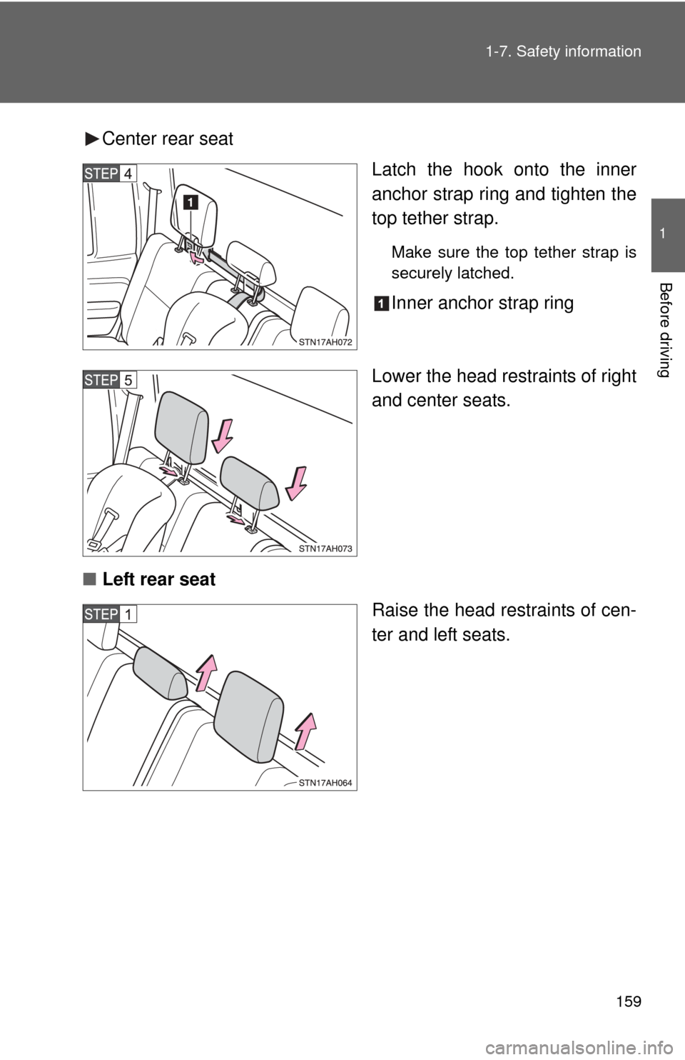 TOYOTA TUNDRA 2013 2.G Owners Manual 159
1-7. Safety information
1
Before driving
Center rear seat
Latch the hook onto the inner
anchor strap ring and tighten the
top tether strap.
Make sure the top tether strap is
securely latched.
Inne