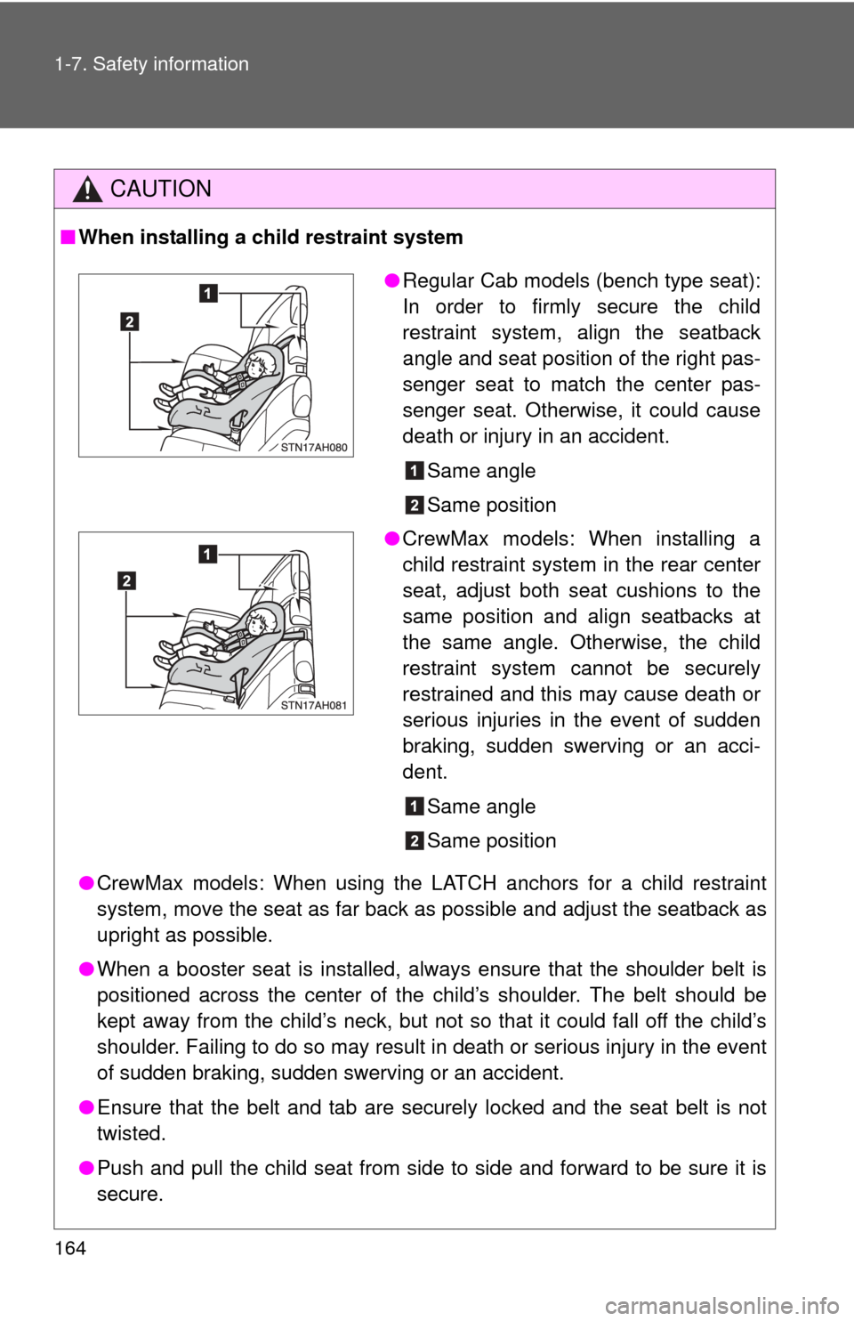 TOYOTA TUNDRA 2013 2.G Owners Manual 164 1-7. Safety information
CAUTION
■When installing a child restraint system
●CrewMax models: When using the LATCH anchors for a child restraint
system, move the seat as far back as possible and TOYOTA TUNDRA 2013 2.G Owners Manual 164 1-7. Safety information
CAUTION
■When installing a child restraint system
●CrewMax models: When using the LATCH anchors for a child restraint
system, move the seat as far back as possible and