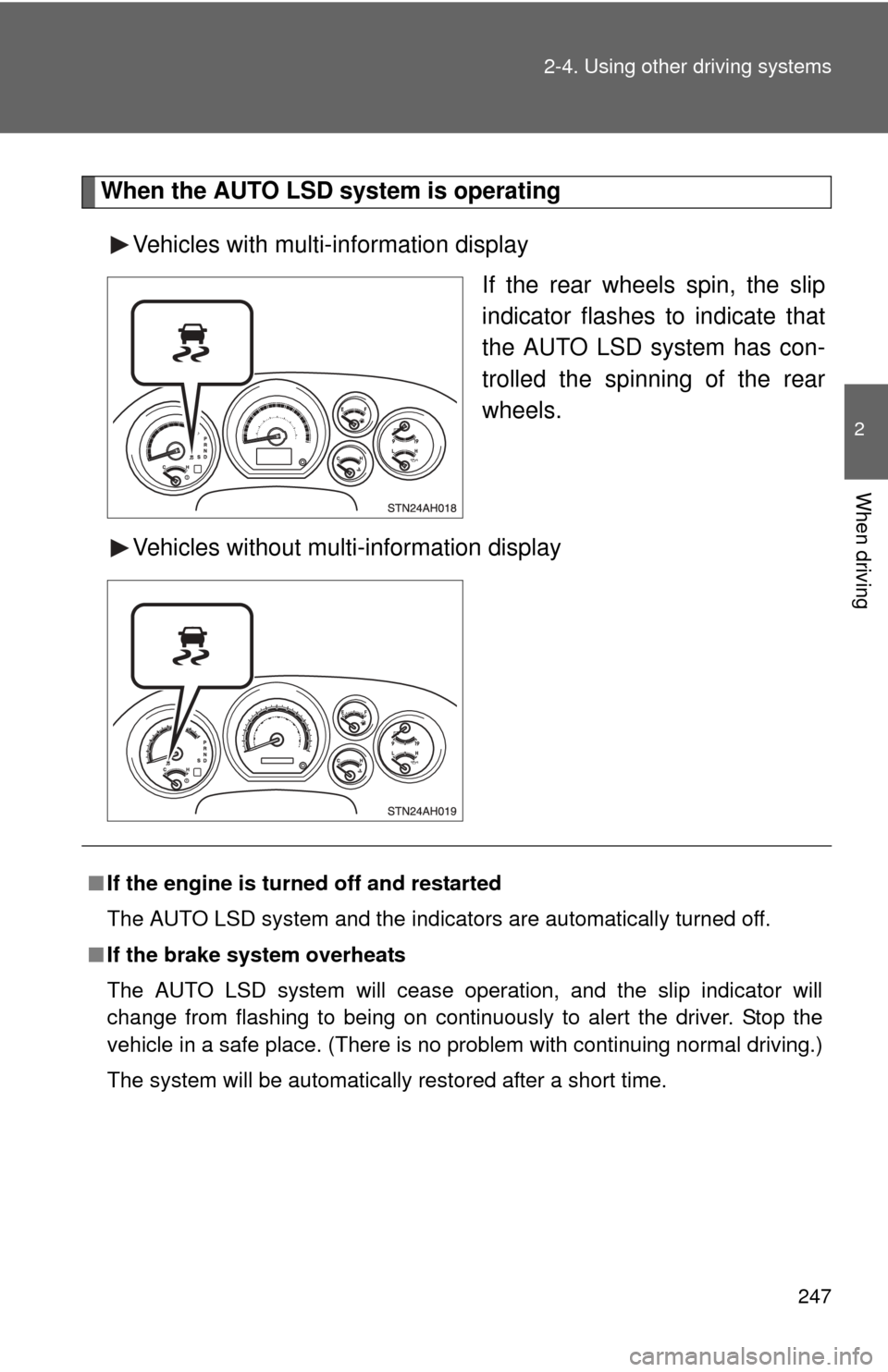 TOYOTA TUNDRA 2013 2.G Owners Manual 247
2-4. Using other
driving systems
2
When driving
When the AUTO LSD system is operating
Vehicles with multi-information display If the rear wheels spin, the slip
indicator flashes to indicate that
TOYOTA TUNDRA 2013 2.G Owners Manual 247
2-4. Using other
driving systems
2
When driving
When the AUTO LSD system is operating
Vehicles with multi-information display If the rear wheels spin, the slip
indicator flashes to indicate that