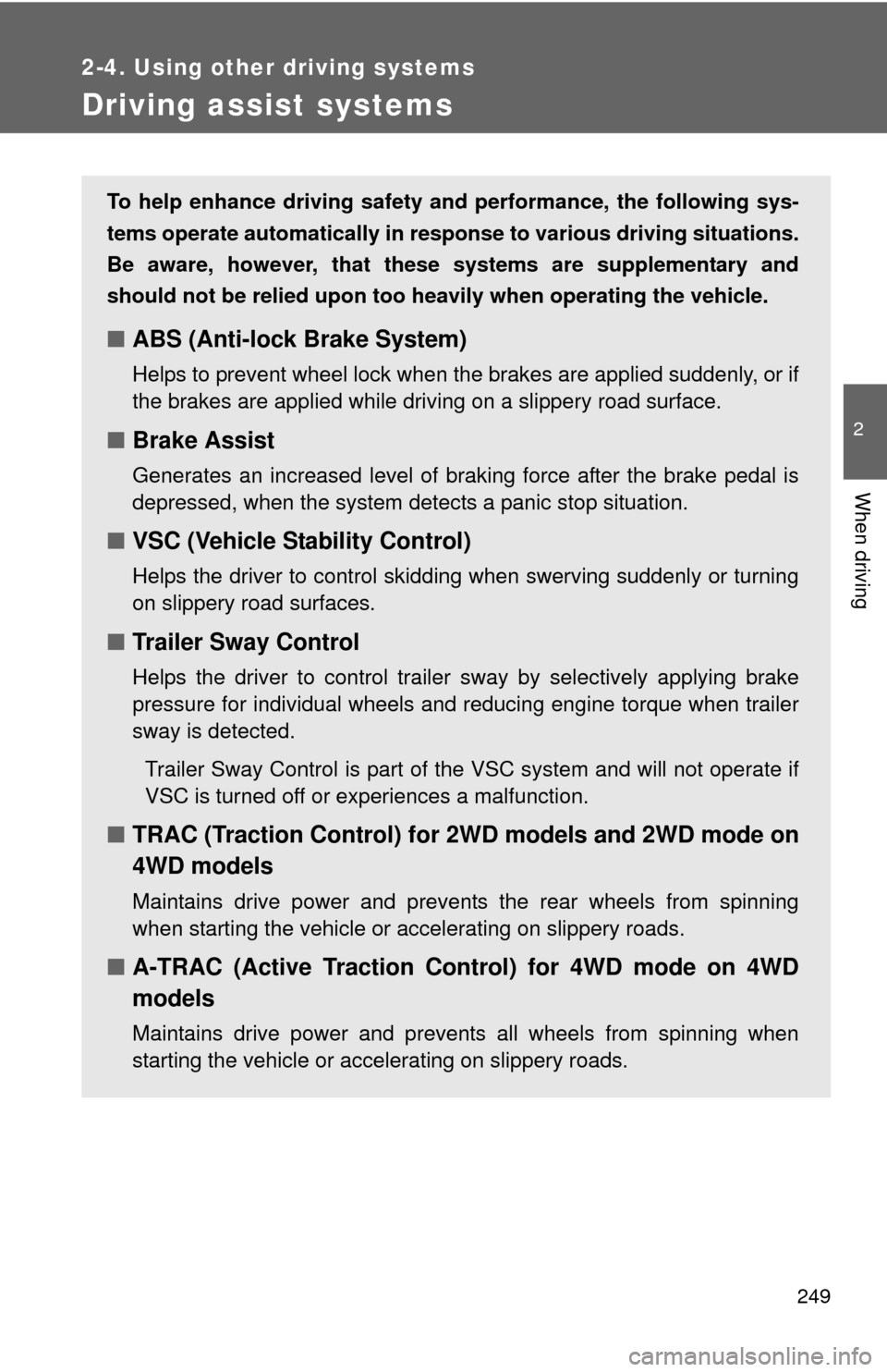 TOYOTA TUNDRA 2013 2.G Owners Manual 249
2-4. Using other driving systems
2
When driving
Driving assist systems
To help enhance driving safety and performance, the following sys-
tems operate automatically in res ponse to various driving TOYOTA TUNDRA 2013 2.G Owners Manual 249
2-4. Using other driving systems
2
When driving
Driving assist systems
To help enhance driving safety and performance, the following sys-
tems operate automatically in res ponse to various driving