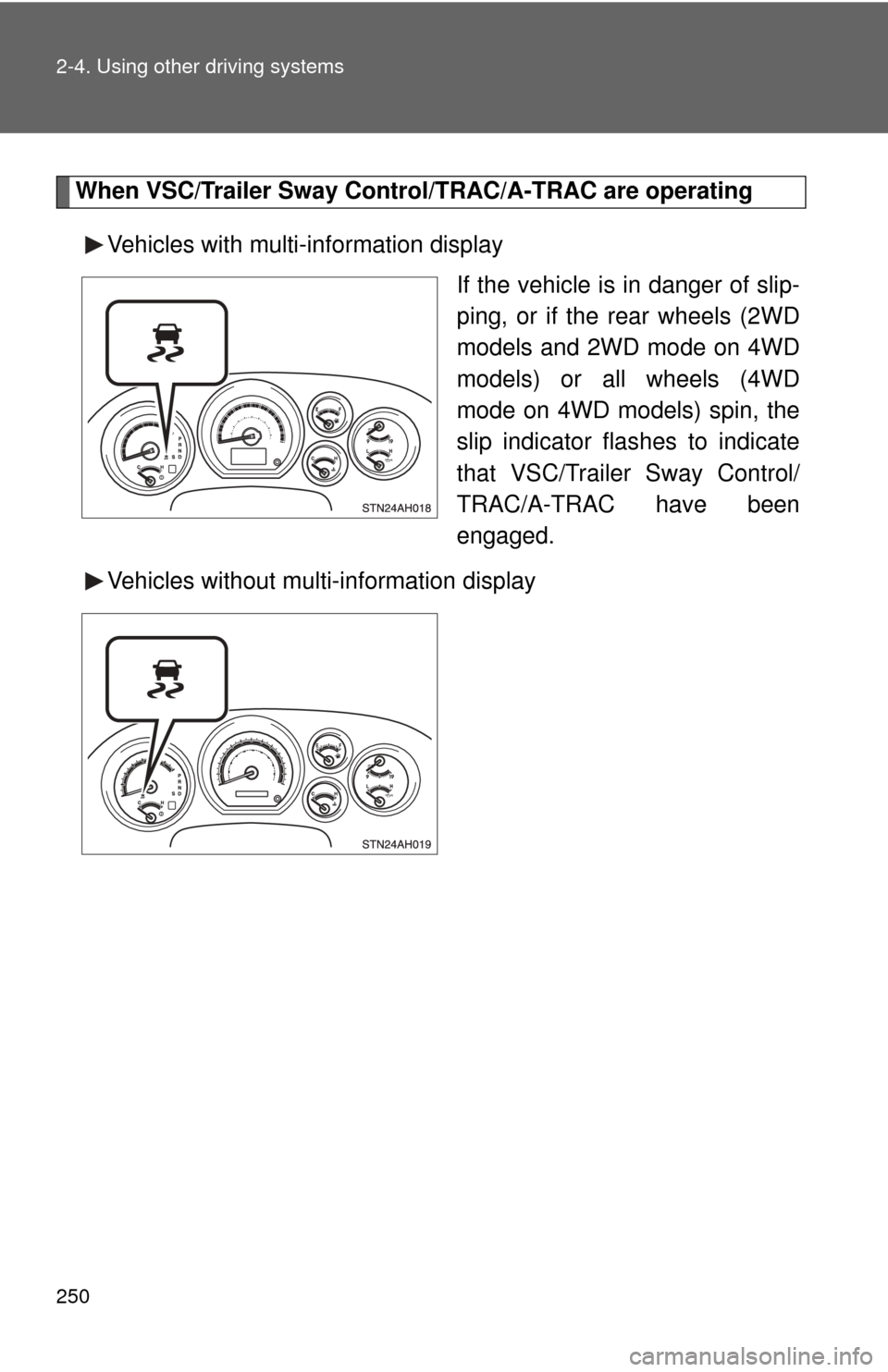 TOYOTA TUNDRA 2013 2.G Owners Manual 250 2-4. Using other driving systems
When VSC/Trailer Sway Control/TRAC/A-TRAC are operatingVehicles with multi-information display If the vehicle is in danger of slip-
ping, or if the rear wheels (2W TOYOTA TUNDRA 2013 2.G Owners Manual 250 2-4. Using other driving systems
When VSC/Trailer Sway Control/TRAC/A-TRAC are operatingVehicles with multi-information display If the vehicle is in danger of slip-
ping, or if the rear wheels (2W