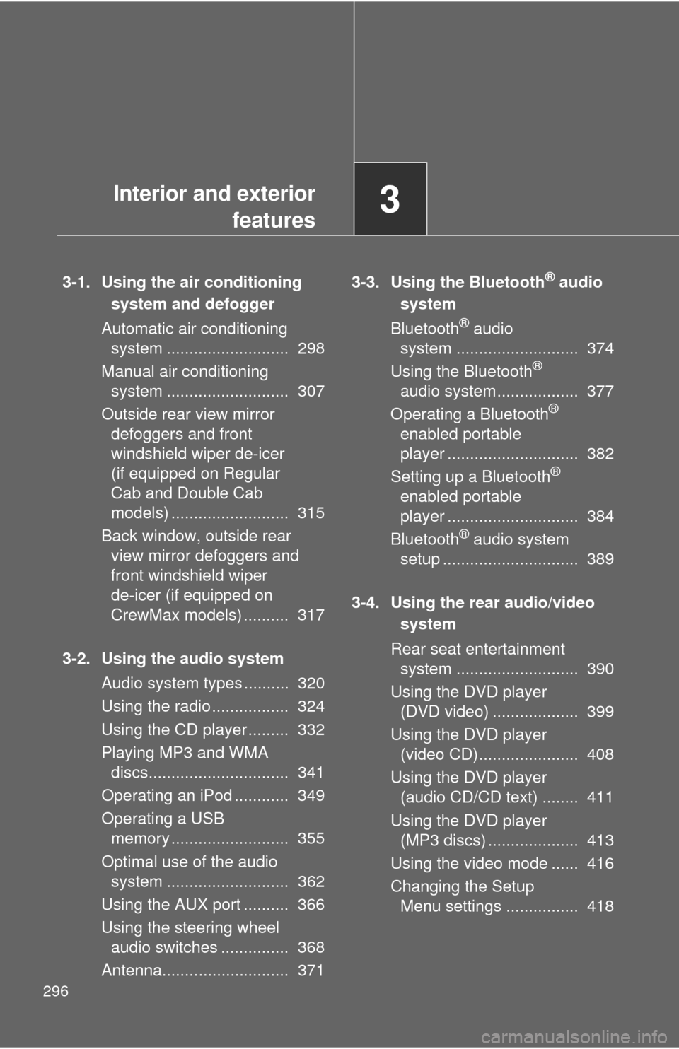 TOYOTA TUNDRA 2013 2.G Owners Manual 296
3-1. Using the air conditioning system and defogger
Automatic air conditioning system ........................... 298
Manual air conditioning system ........................... 307
Outside rea TOYOTA TUNDRA 2013 2.G Owners Manual 296
3-1. Using the air conditioning system and defogger
Automatic air conditioning system ........................... 298
Manual air conditioning system ........................... 307
Outside rea