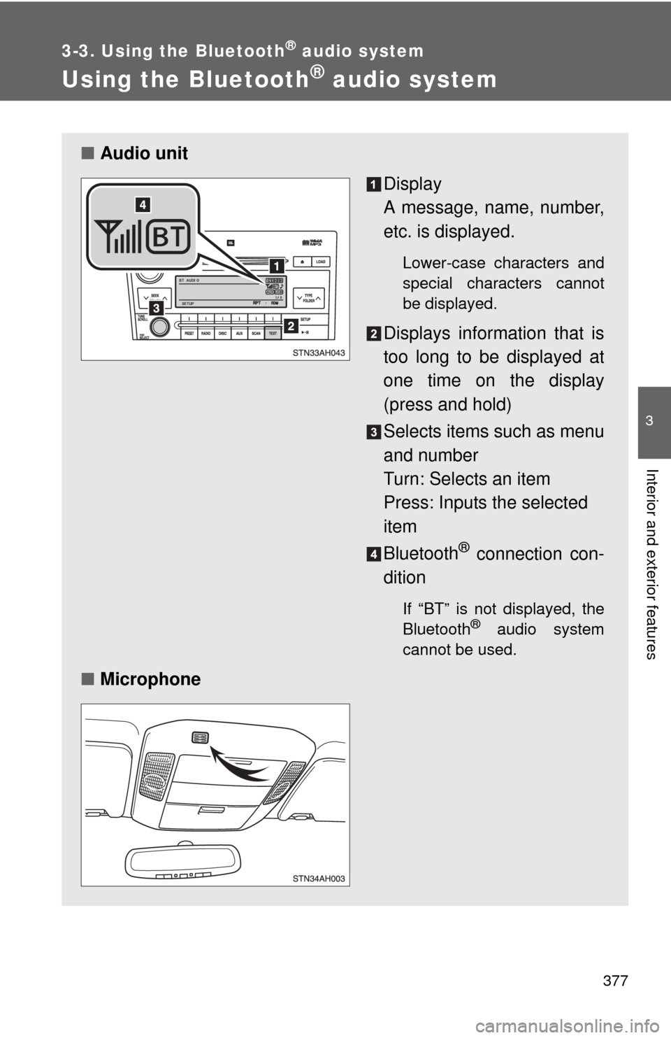 TOYOTA TUNDRA 2013 2.G Owners Manual 377
3-3. Using the Bluetooth® audio system
3
Interior and exterior features
Using the Bluetooth® audio system
■Audio unit
Display 
A message, name, number,
etc. is displayed.
Lower-case characters