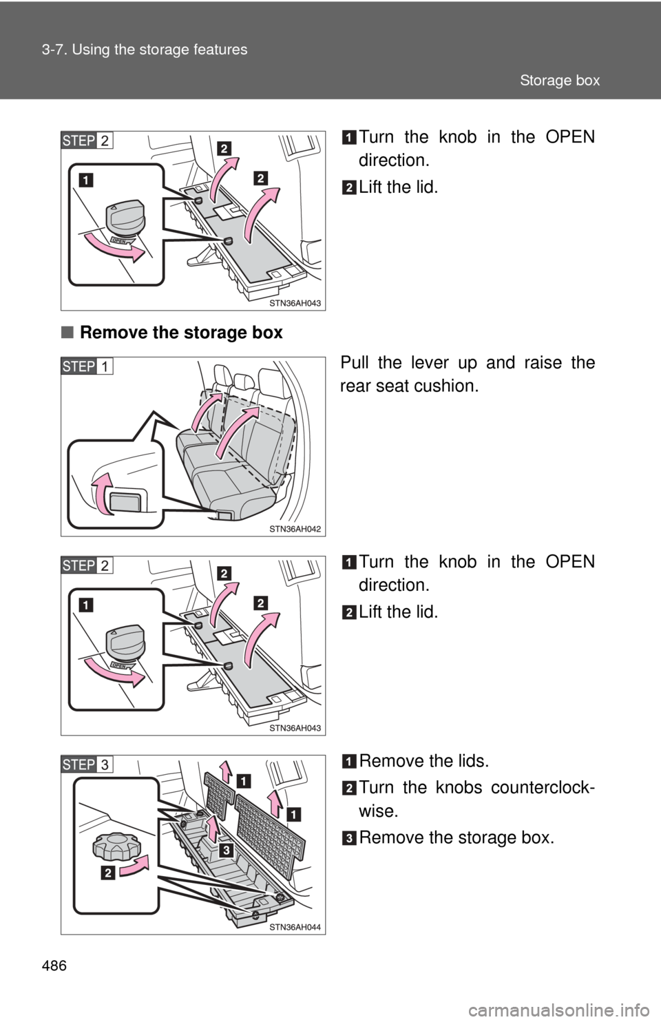 TOYOTA TUNDRA 2013 2.G Owners Manual 486 3-7. Using the storage features
Turn the knob in the OPEN
direction.
Lift the lid.
■ Remove the storage box
Pull the lever up and raise the
rear seat cushion.
Turn the knob in the OPEN
direction