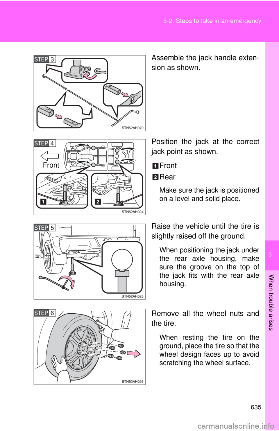 TOYOTA TUNDRA 2013 2.G Owners Manual 5
When trouble arises
635
5-2. Steps to take in an emergency
Assemble the jack handle exten-
sion as shown.
Position the jack at the correct
jack point as shown.
Front
Rear
Make sure the jack is posit